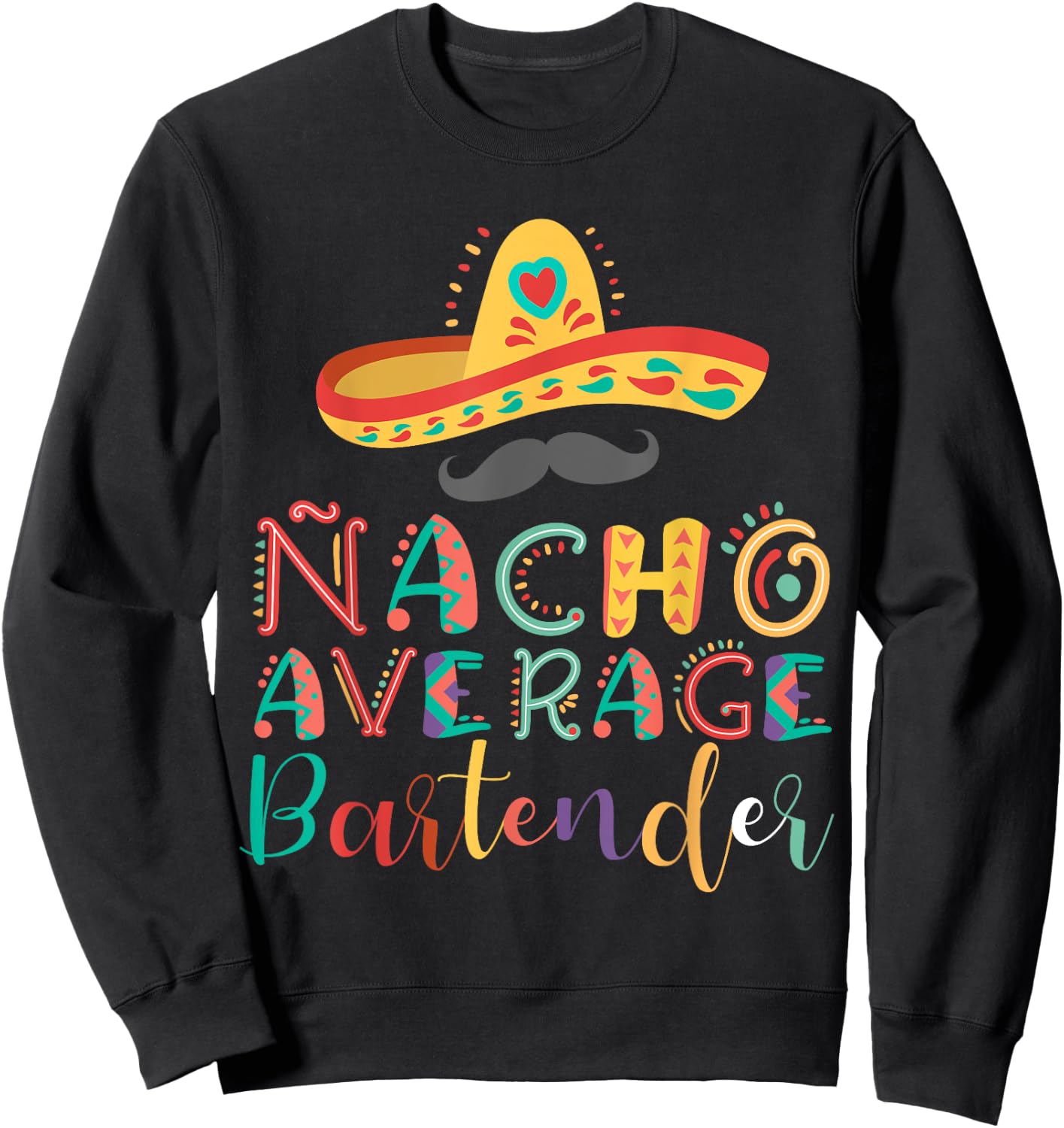 Nacho Average Bartender Cinco De Mayo Sweatshirt - Sweatshirt | Black