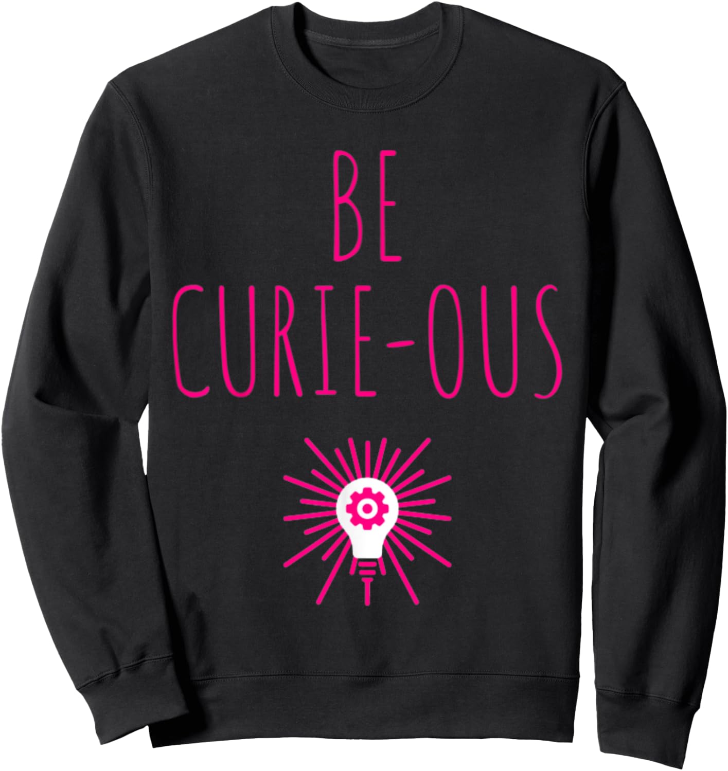 Be Curie-ous Marie Curie Inspirational Science Career Gift Sweatshirt - Sweatshirt | Black