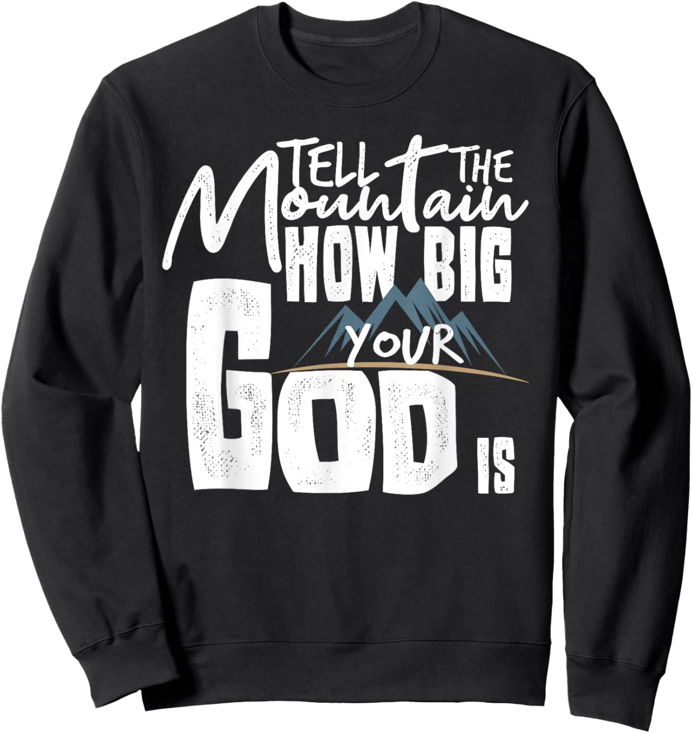 Tell The Mountain How Big Your God Is Sweatshirt - Sweatshirt | Black