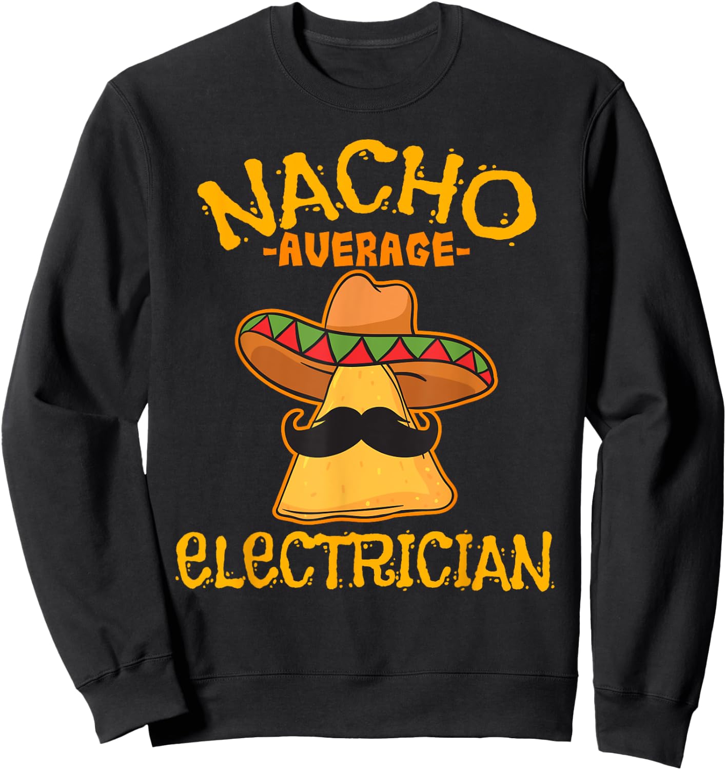 Nacho Average Electrician Cinco de Mayo Fiesta Sweatshirt - Sweatshirt | Black