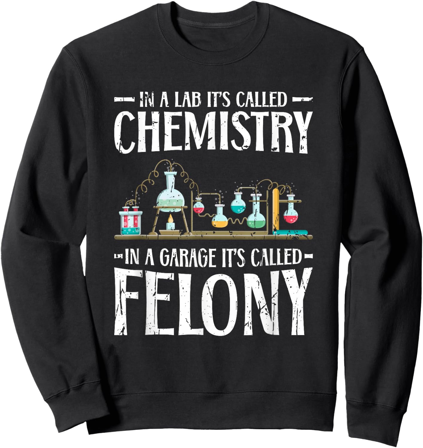 In a lab its called chemistry in a garage - Scientific Sweatshirt - Sweatshirt | Black