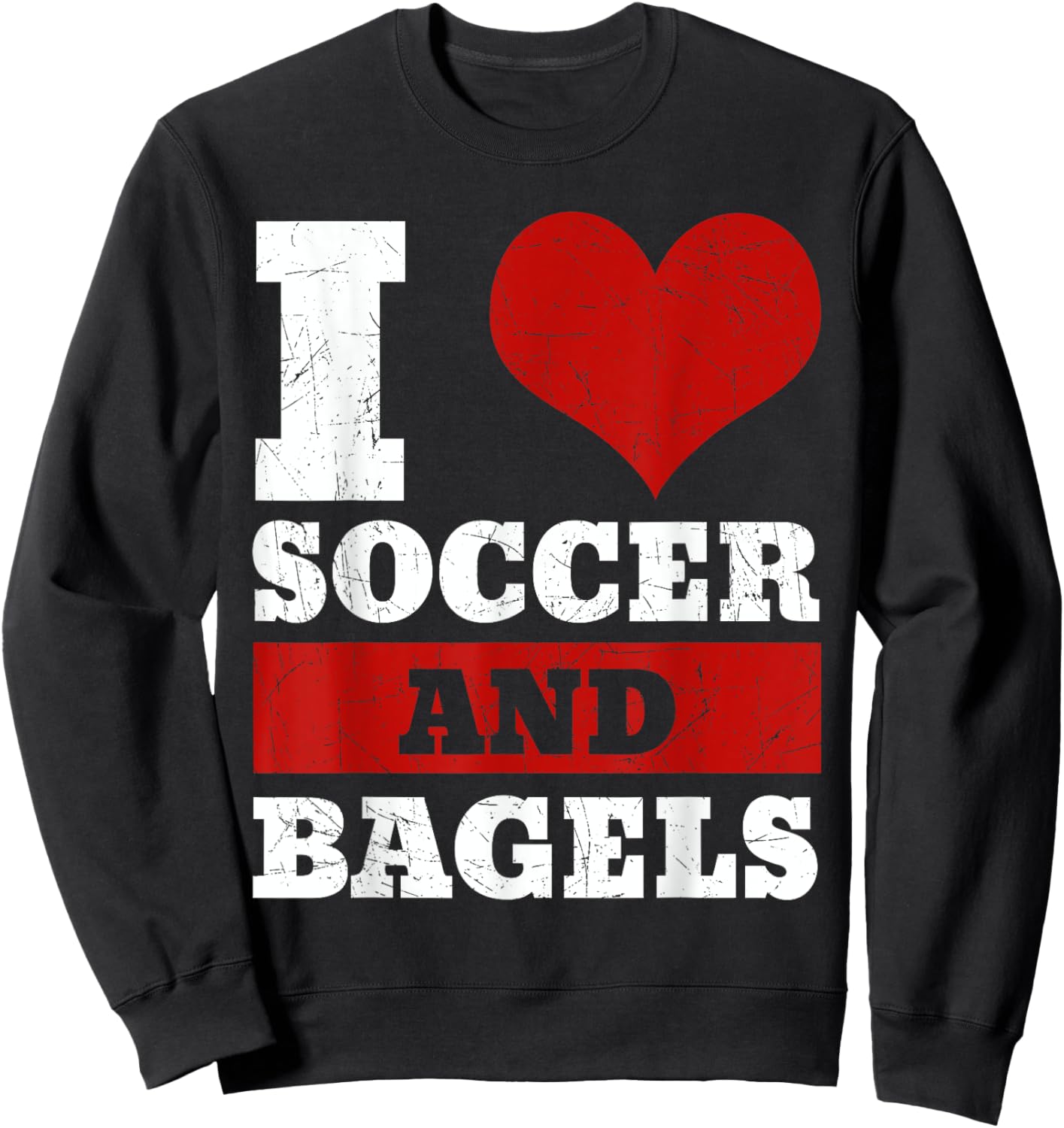 I Love Soccer And Bagels Team Sport Goal Jewish Bread Roll Sweatshirt - Sweatshirt | Black