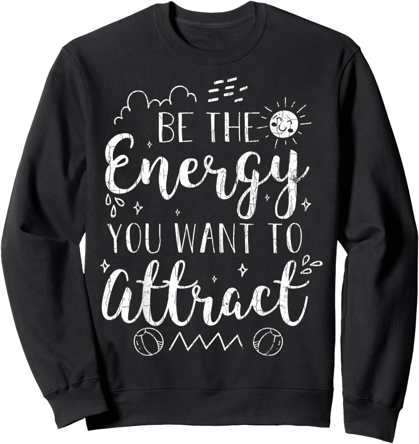 Be The Energy You Want To Attract Funny Motivational Graphic Sweatshirt - Sweatshirt | Black