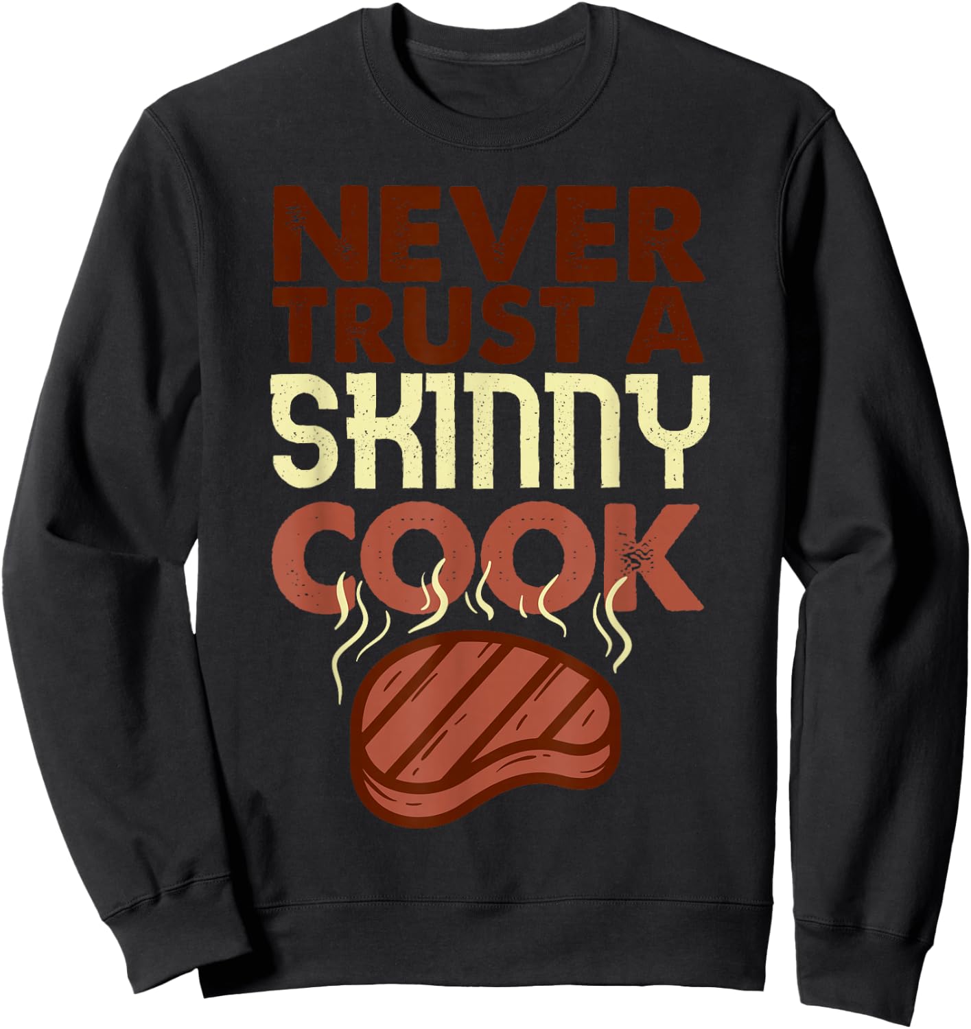 Never Trust a Skinny Cook Shirt Funny BBQ Grilling Smoker Sweatshirt - Sweatshirt | Black