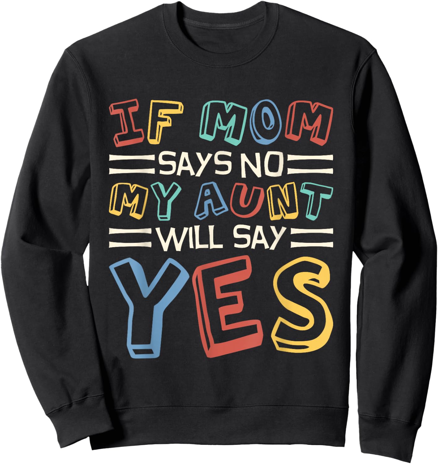 If Mom Says No My Aunt Will Say Yes, Children Toddler Aunt Sweatshirt - Sweatshirt | Black