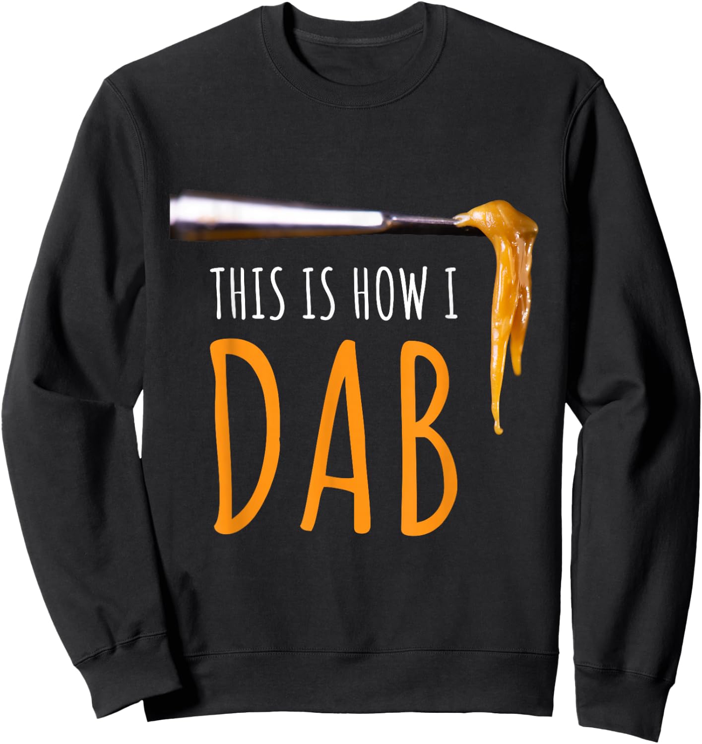 This Is How I Dab Weed Marijuana Rosin T Shirt Gift Sweatshirt - Sweatshirt | Black