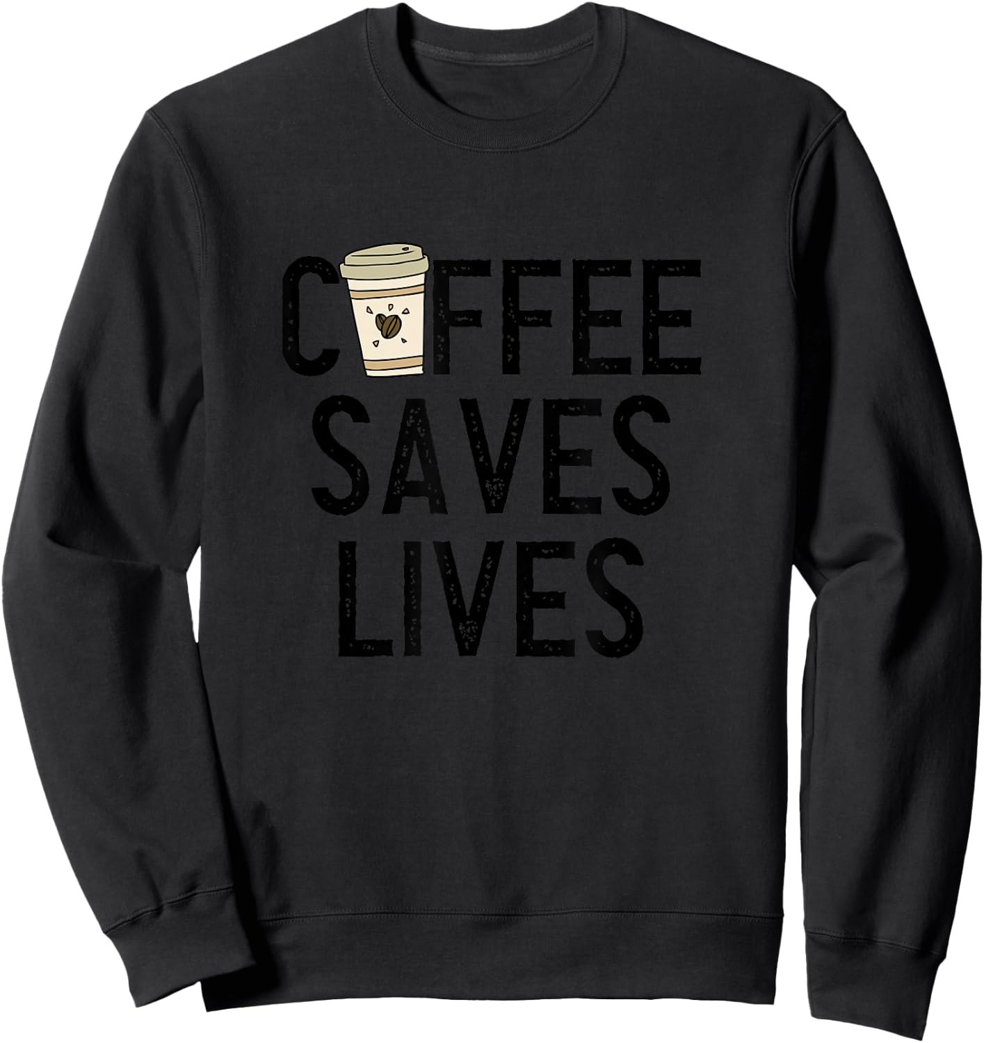 Coffee Saves Lives Shirt Funny Caffeine Addict Coffee Lover Sweatshirt - Sweatshirt | Black