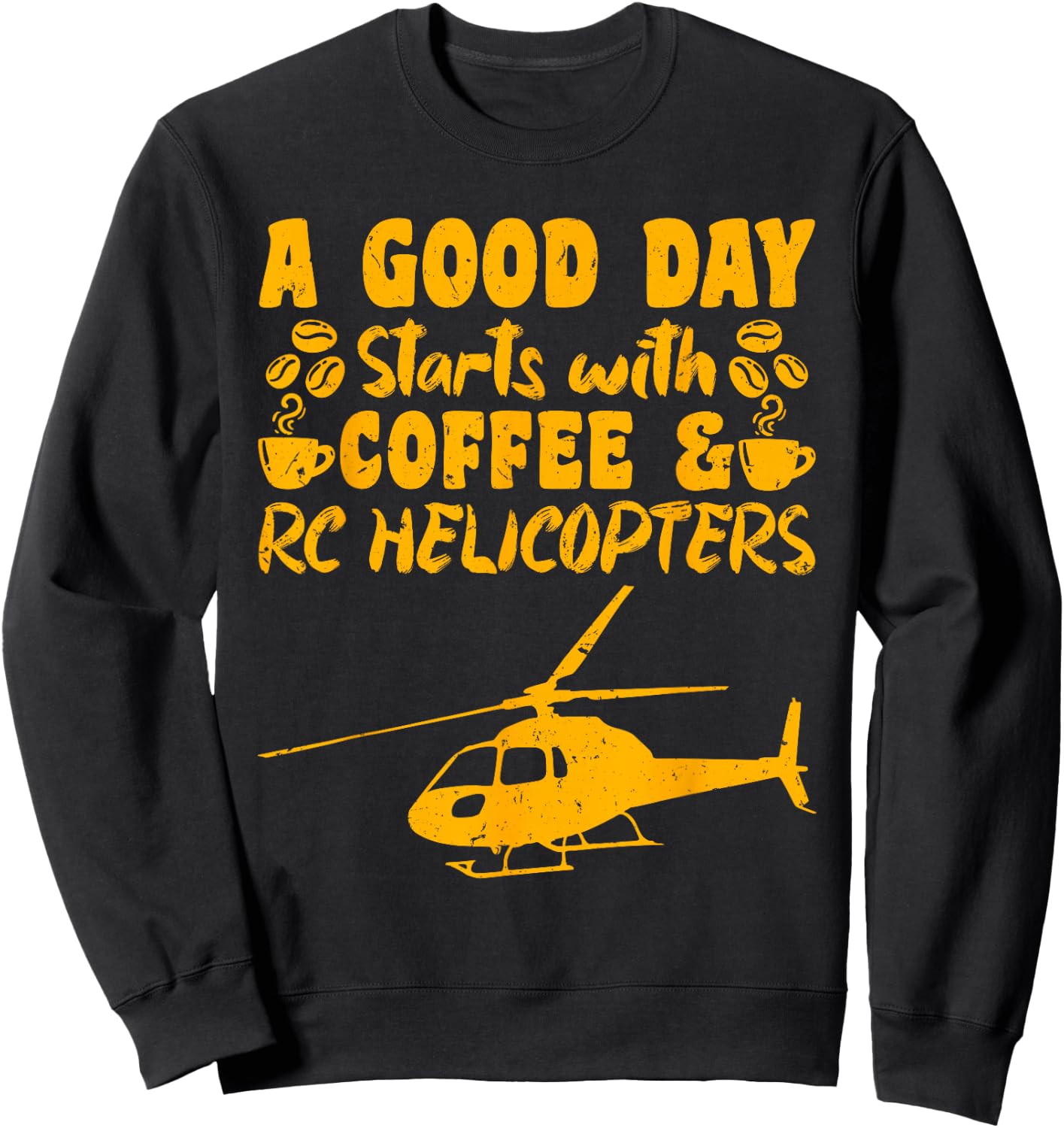 RC Flight A Good Day starts with Coffee RC Helicopters Sweatshirt - Sweatshirt | Black