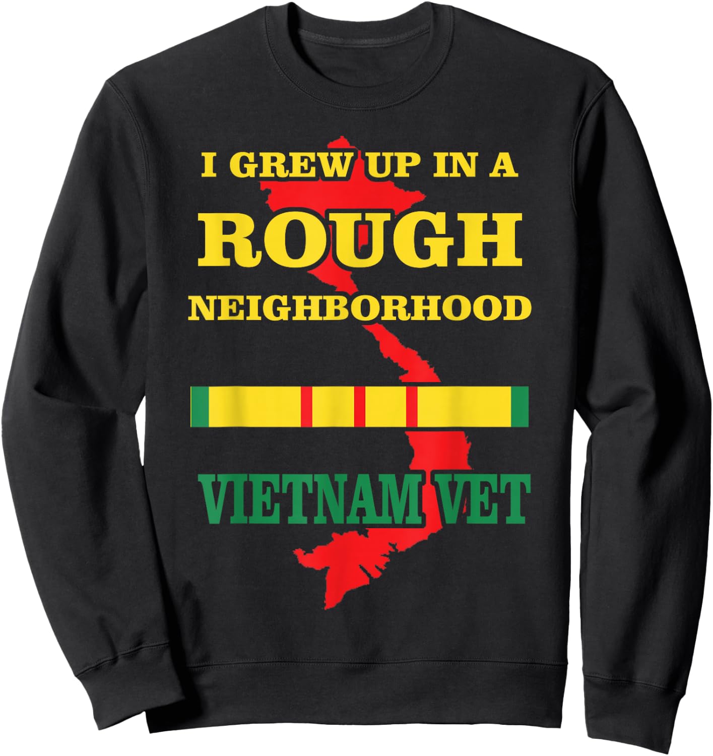 Vietnam Veteran - I Grew up in a Rough Neighborhood. Sweatshirt - Sweatshirt | Black