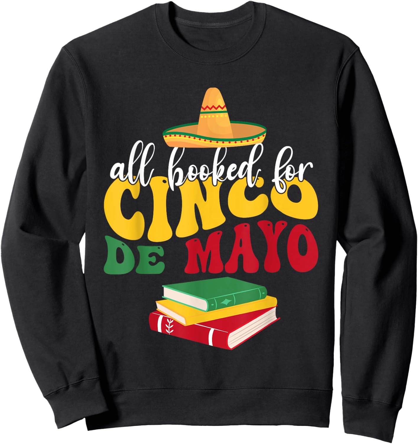 All Booked for Cinco De Mayo Teachers Book Lovers Librarian Sweatshirt - Sweatshirt | Black