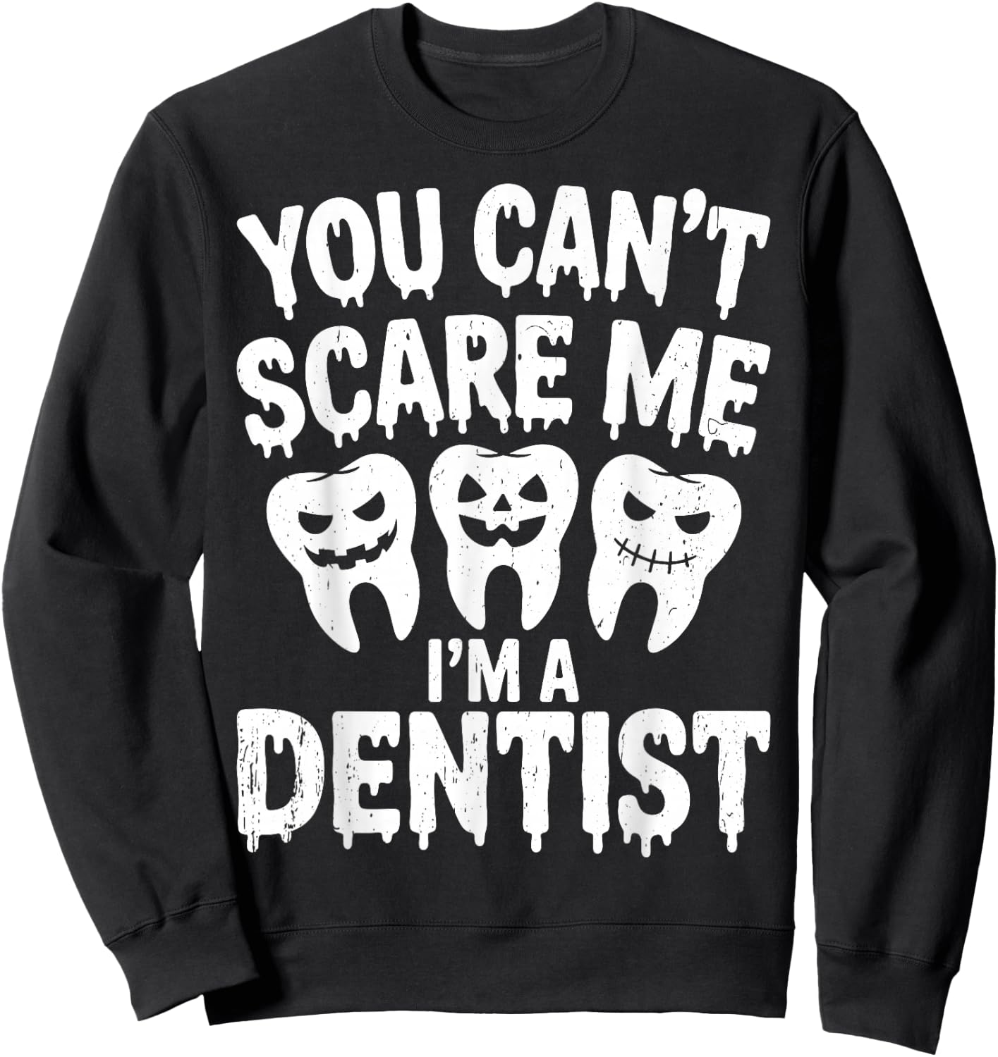 You Can't Scare Me I'm A Dentist Spooky Dental Halloween Sweatshirt - Sweatshirt | Black