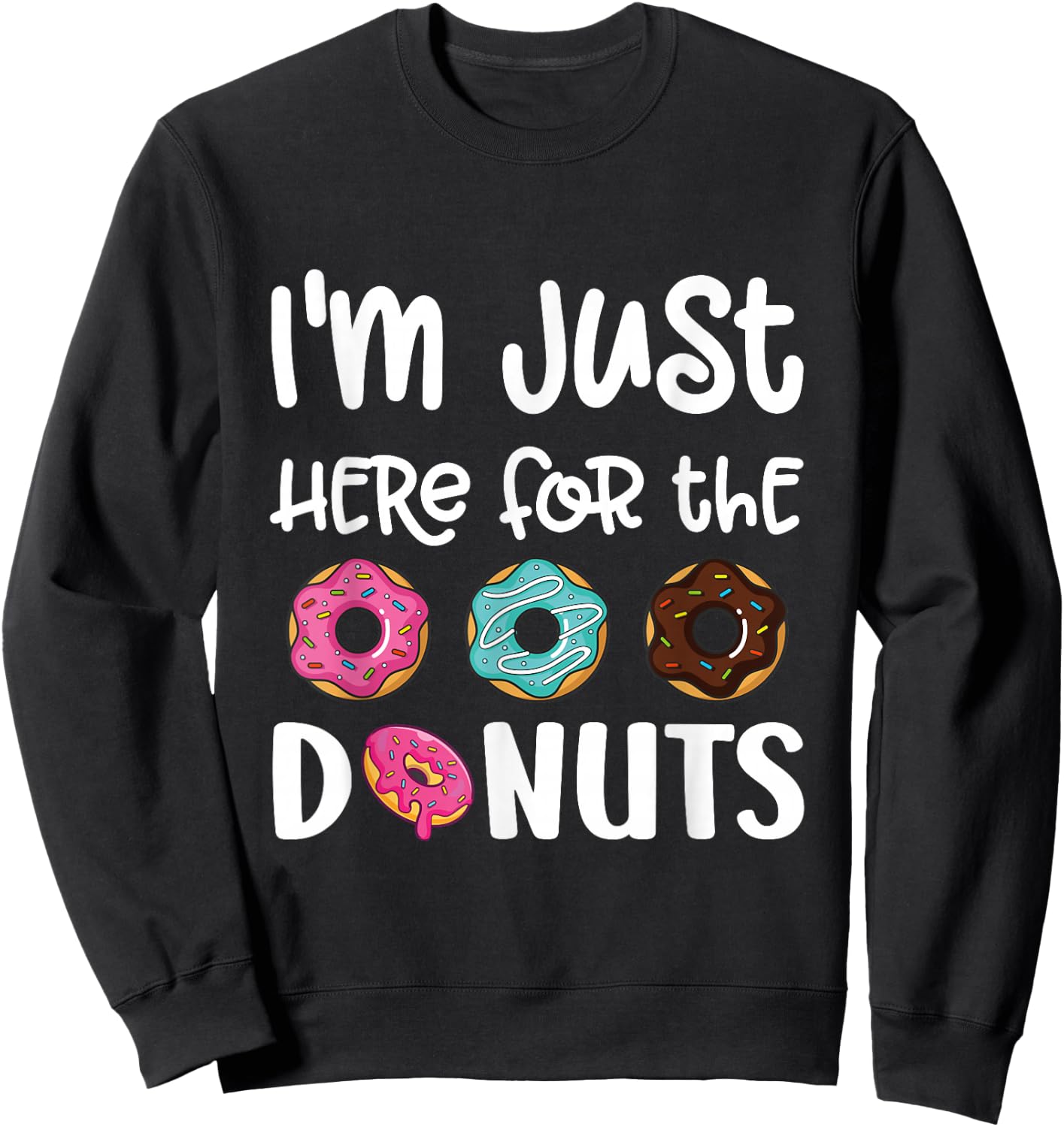 I'm Just Here For The Donuts Cute Donut Lover Sweatshirt - Sweatshirt | Black