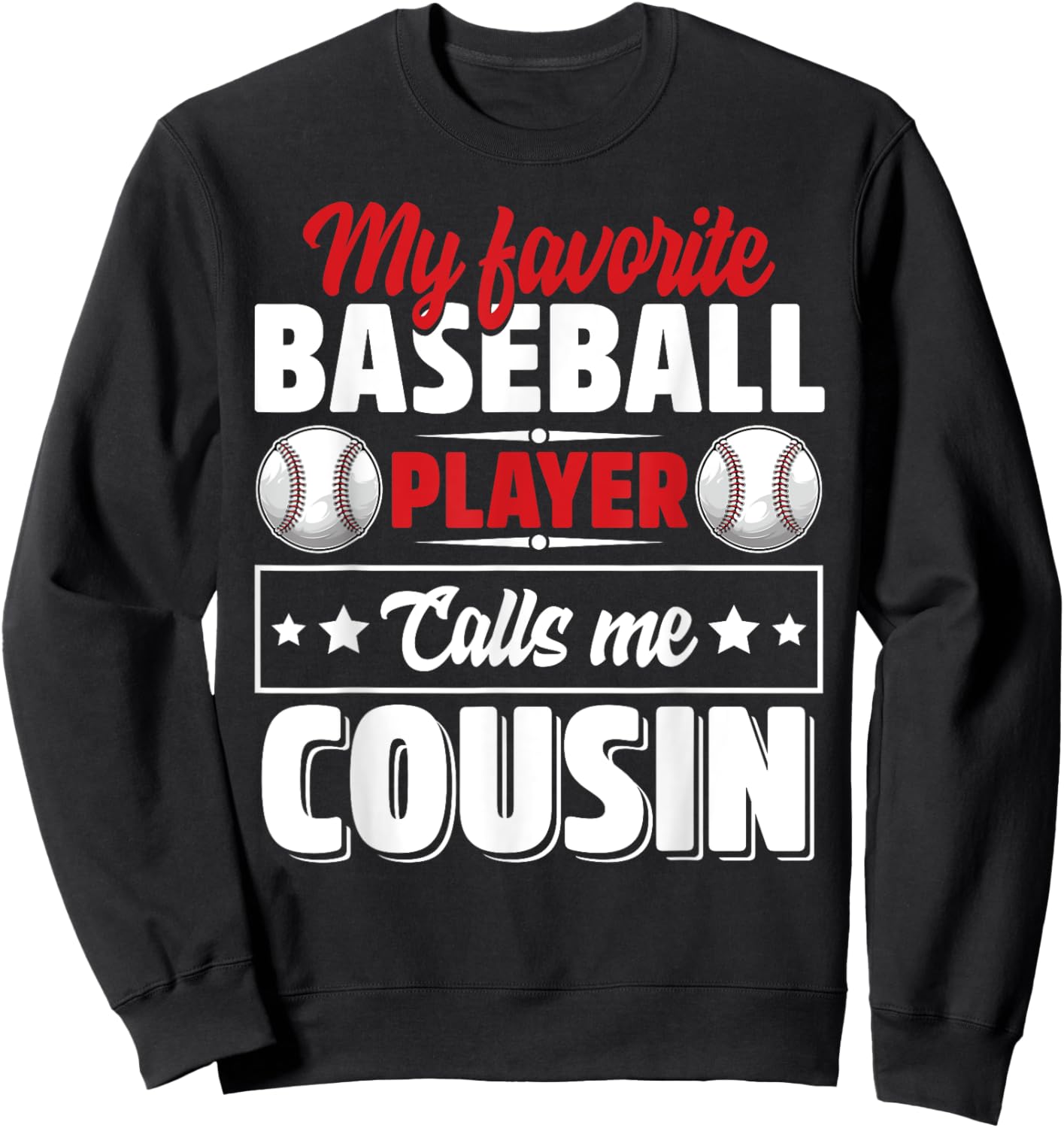 My Favorite Baseball Player Calls Me Cousin Sweatshirt - Sweatshirt | Black