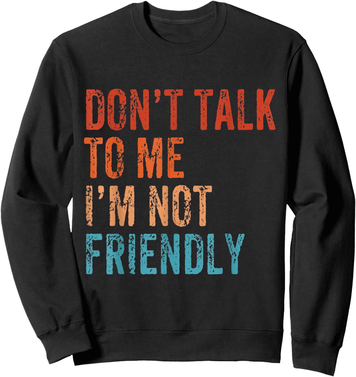 Don't Talk To Me I'M Not Friendly Funny Sarcastic Vintage Sweatshirt - Sweatshirt | Black