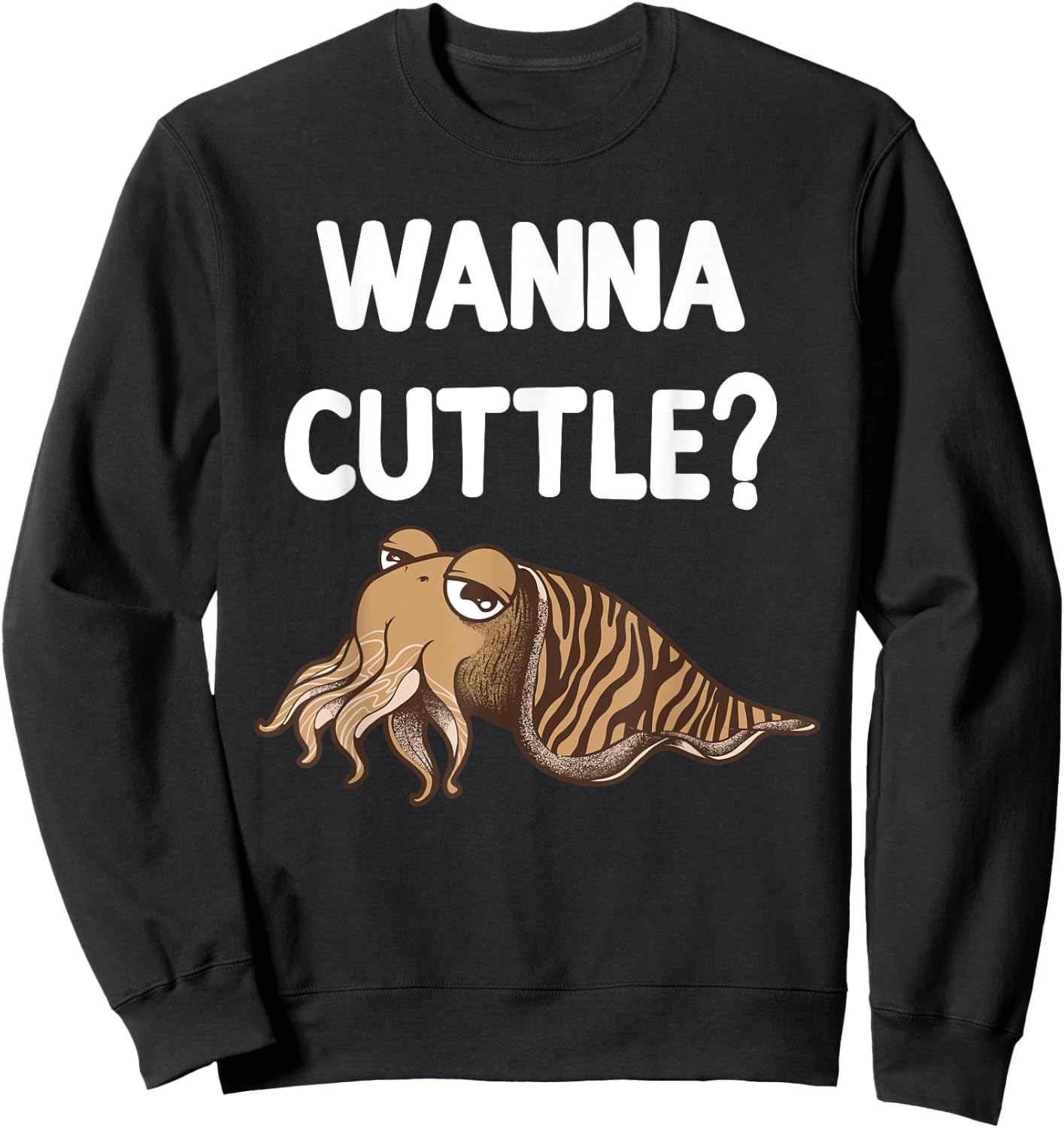 Funny Wanna Cuttle Design For Cuttlefish Lover Men Women Sweatshirt - Sweatshirt | Black