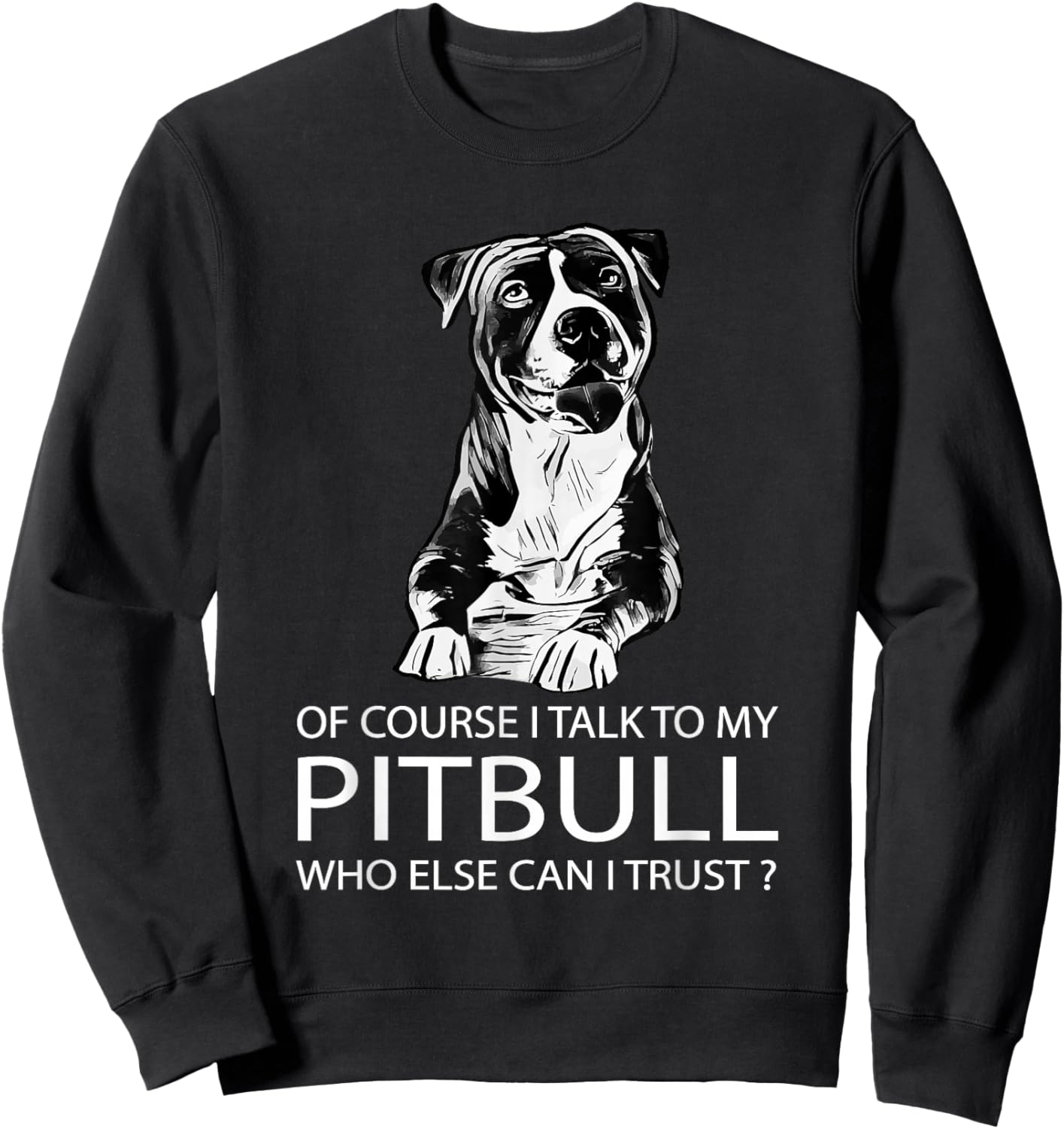 Of Course I Talk To My Pitbull - Pitbull and Pibble Lovers Sweatshirt - Sweatshirt | Black