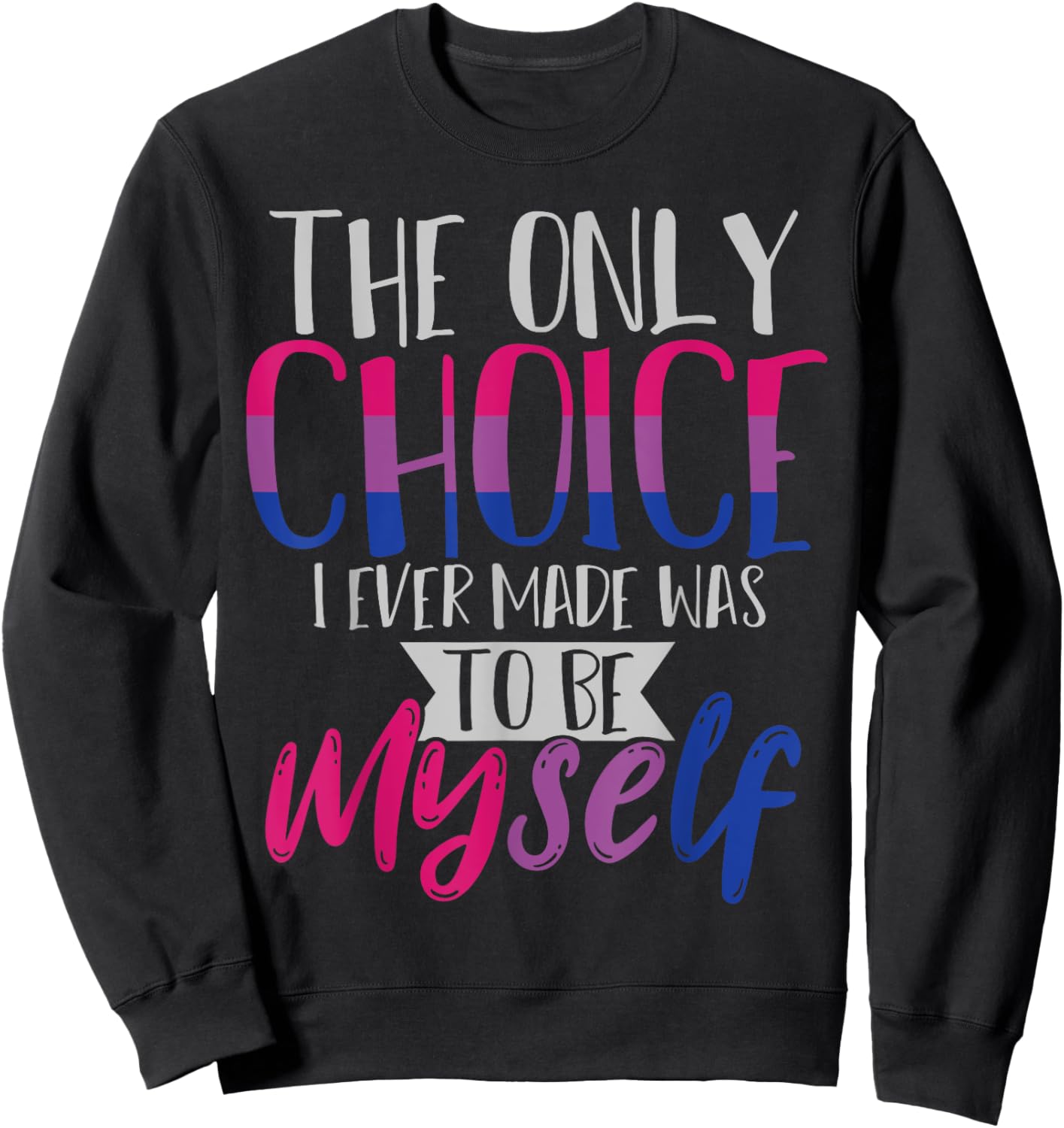 The Only Choice I Ever Made Was To Be Myself Bisexual Sweatshirt - Sweatshirt | Black