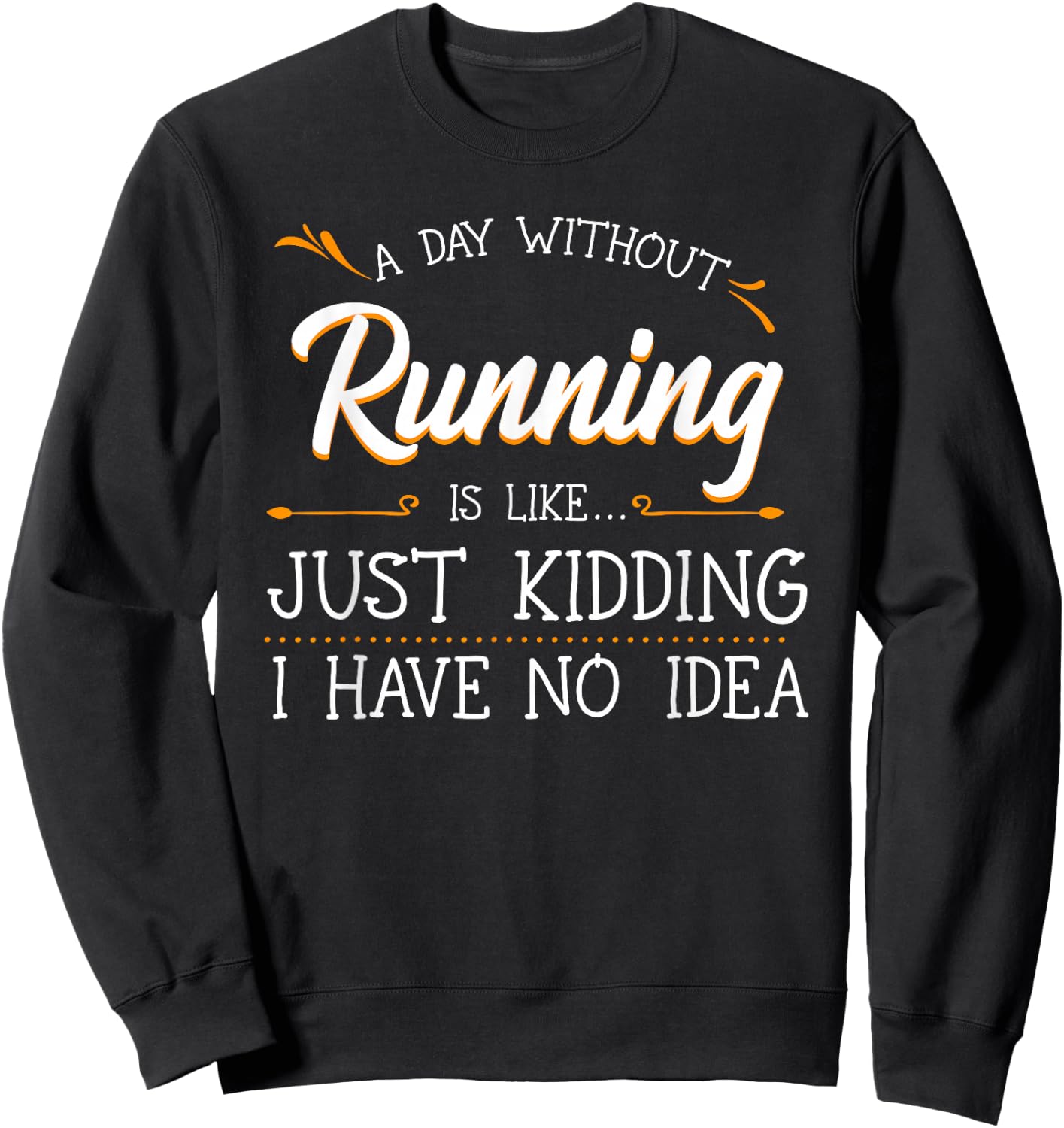 A Day Without Running Athlete Runner Training Marathoner Sweatshirt - Sweatshirt | Black