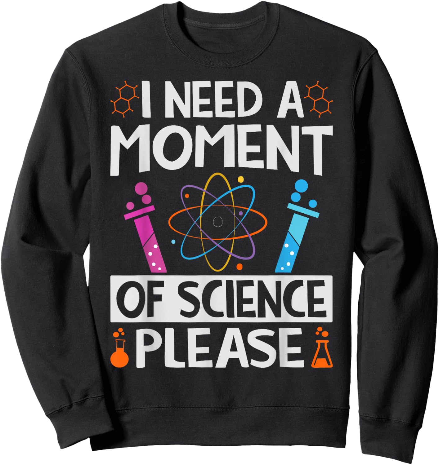 I Need A Moment Of Science Please - Funny Teacher Sweatshirt - Sweatshirt | Black
