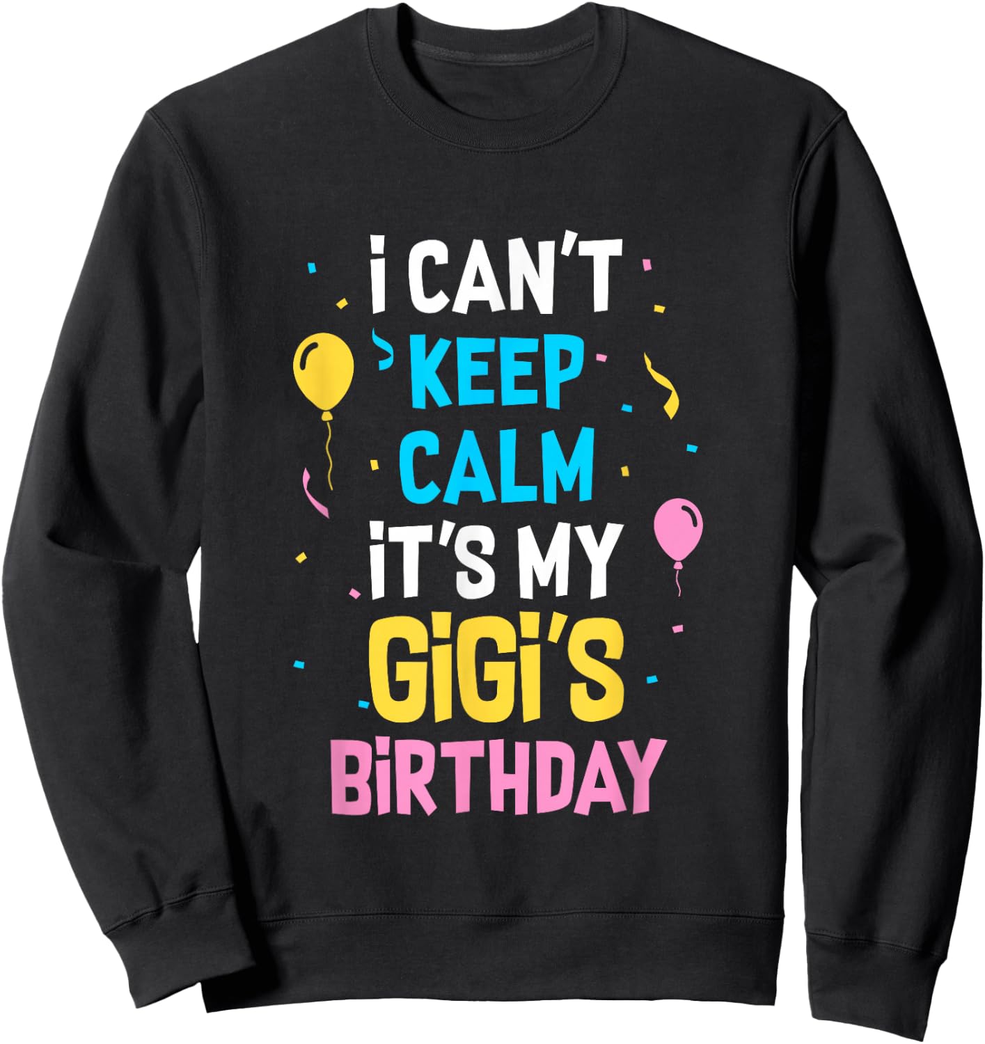 I Can't Keep Calm It's My Gigi's Birthday Sweatshirt - Sweatshirt | Black