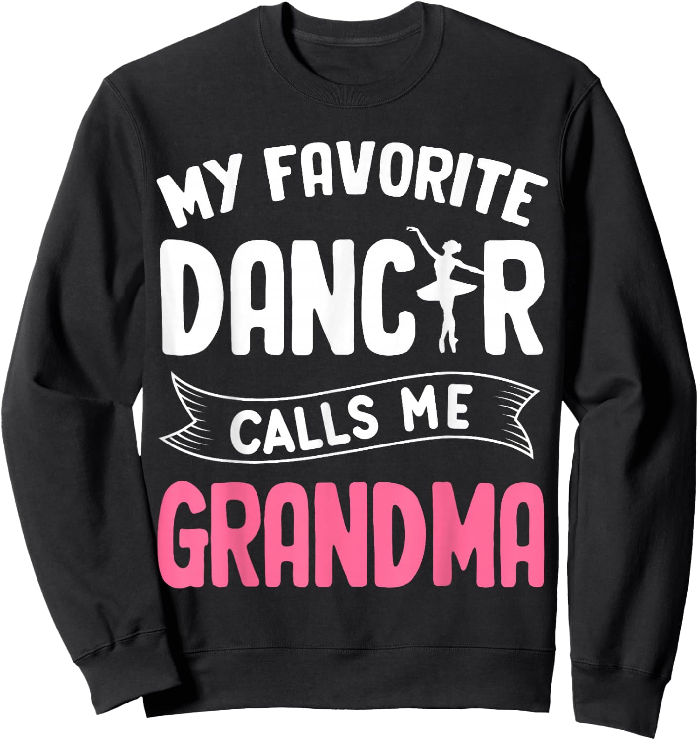 My Favorite Dancer Calls Me Grandma Ballet Mother’s Day Idea Sweatshirt - Sweatshirt | Black