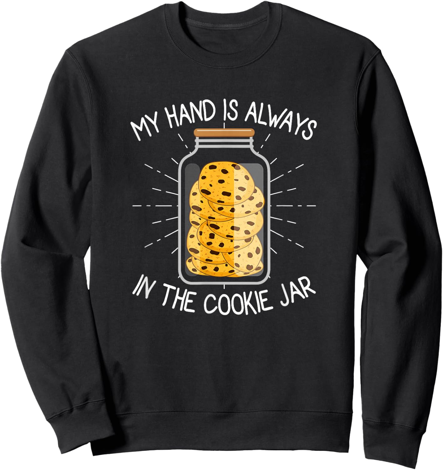 My Hand Is Always In The Cookie Jar - Chocolate Chip Sweatshirt - Sweatshirt | Black