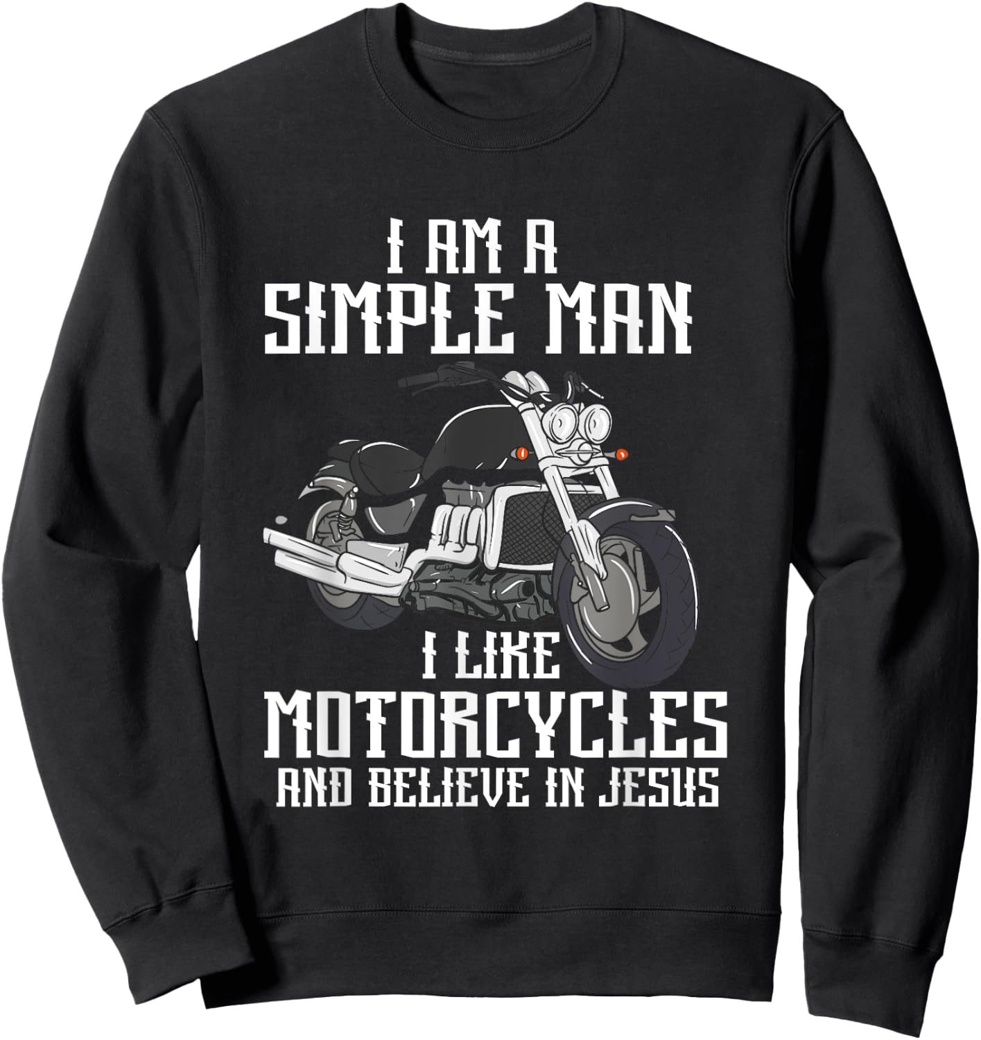I Am A Simple Man I Like Motorcycles And Believe In Jesus Sweatshirt - Sweatshirt | Black