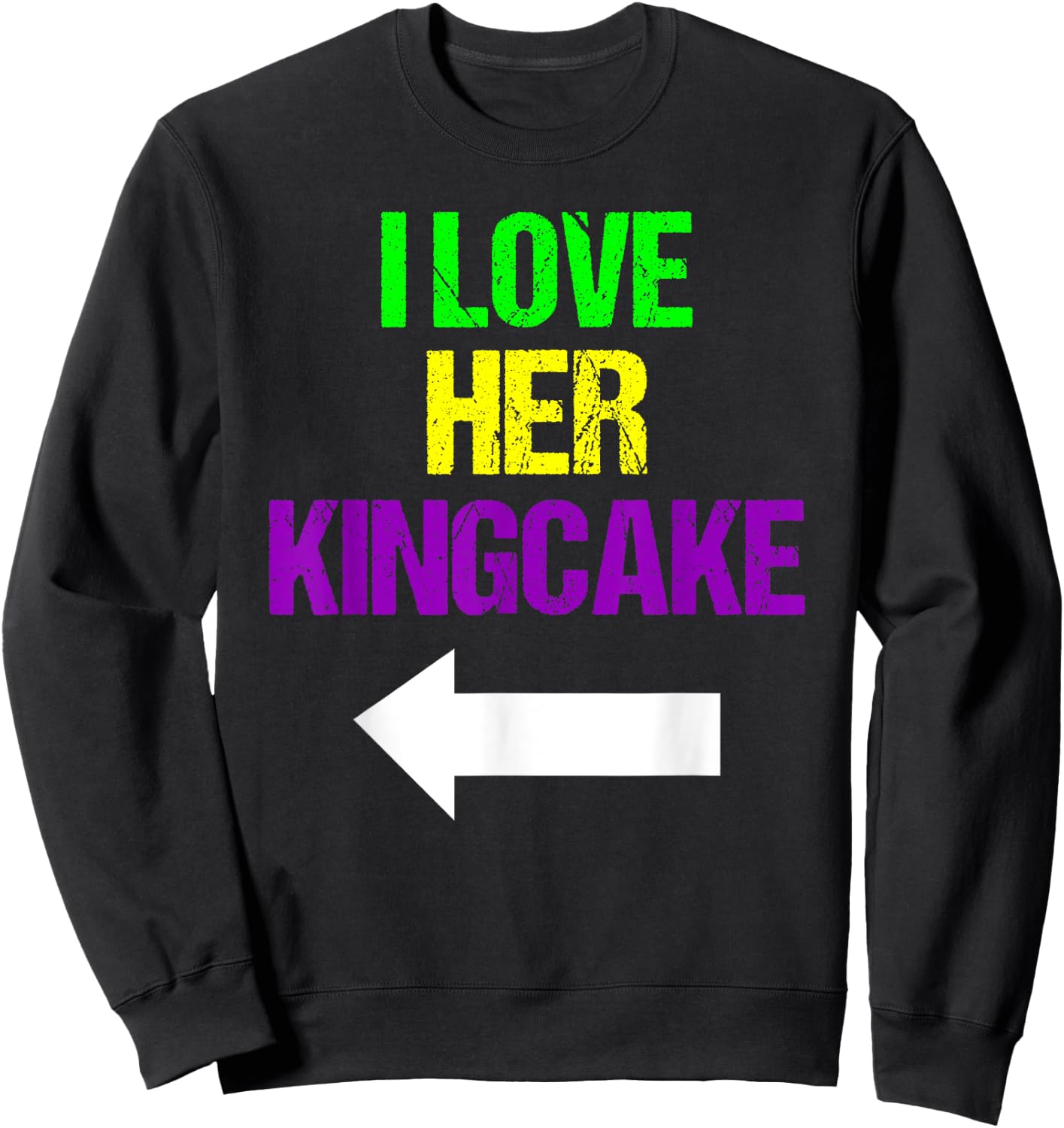I Love Her King Cake Mardi Gras Funny Masquerade Party Sweatshirt - Sweatshirt | Black