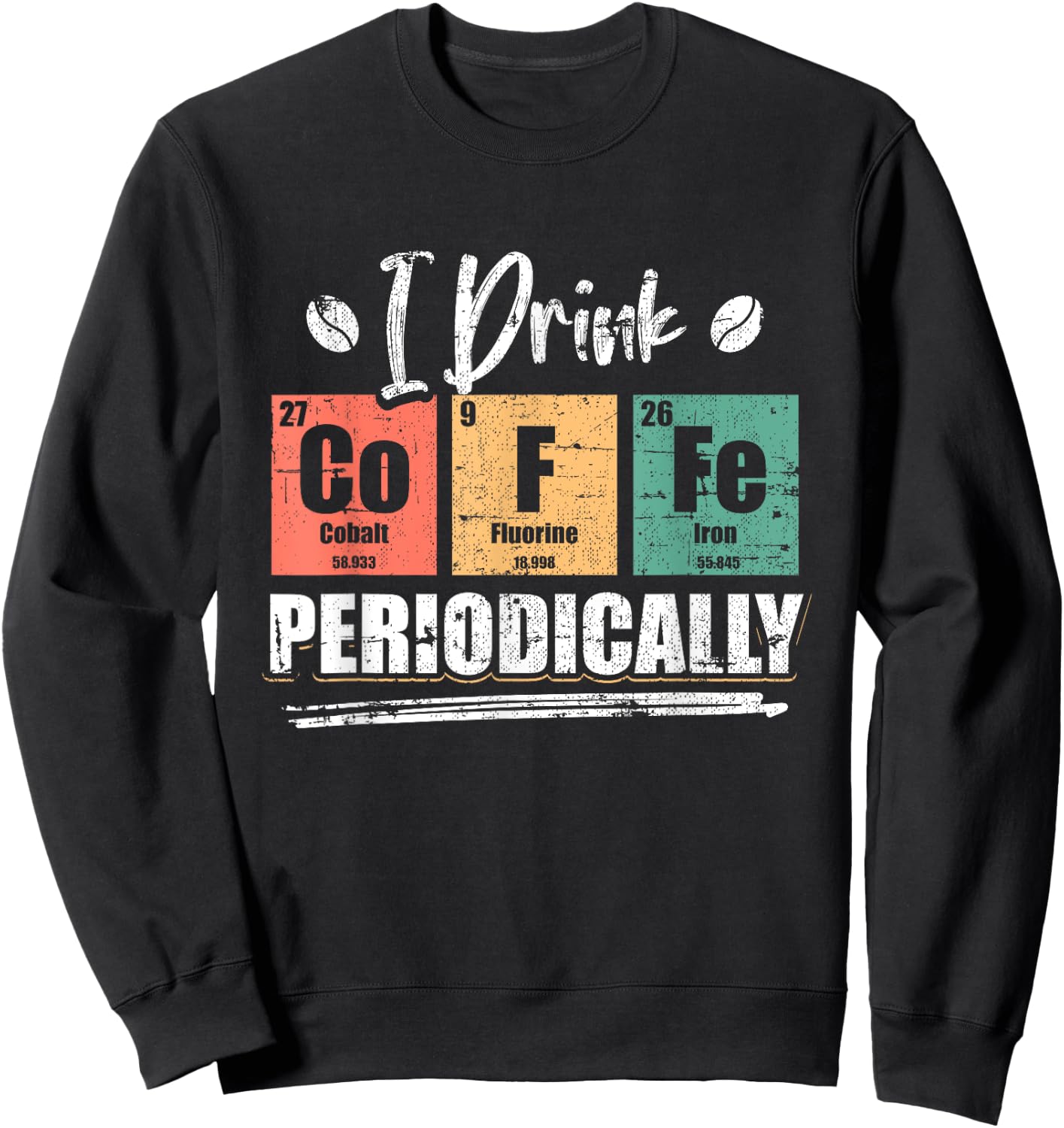 I Drink Coffee Periodically Chemist Chemistry Grunge Sweatshirt - Sweatshirt | Black