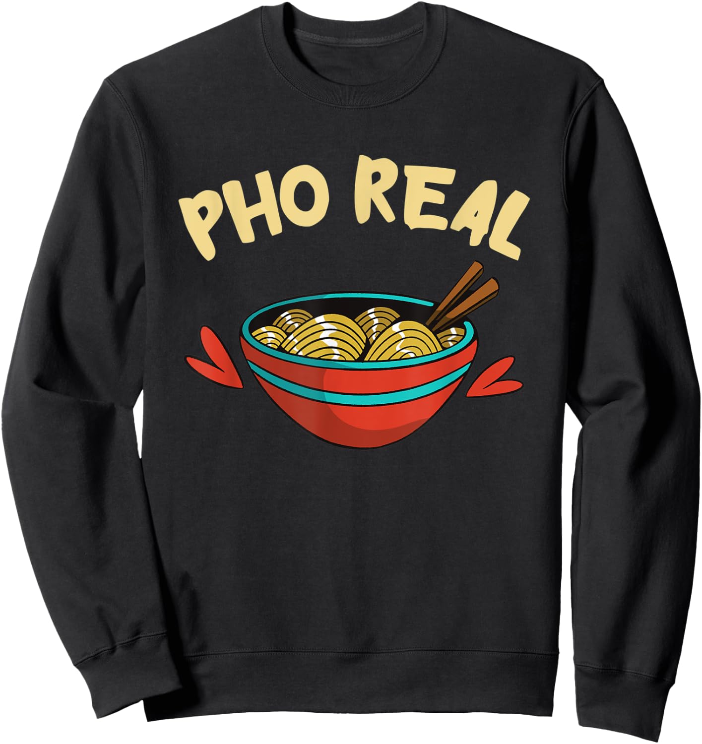 Pho Real Asian Food Pho Noodle Soup Lover Funny Food Pun Sweatshirt - Sweatshirt | Black