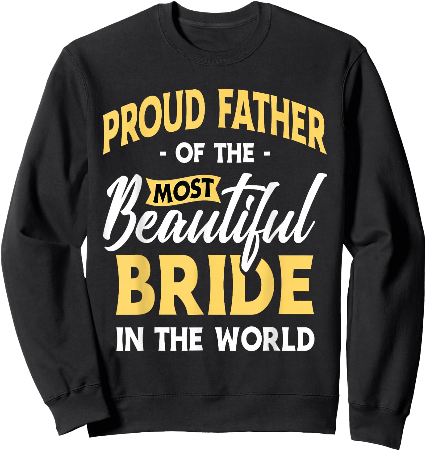Proud Father Most Beautiful Bride Wedding Marriage Bride Dad Sweatshirt - Sweatshirt | Black