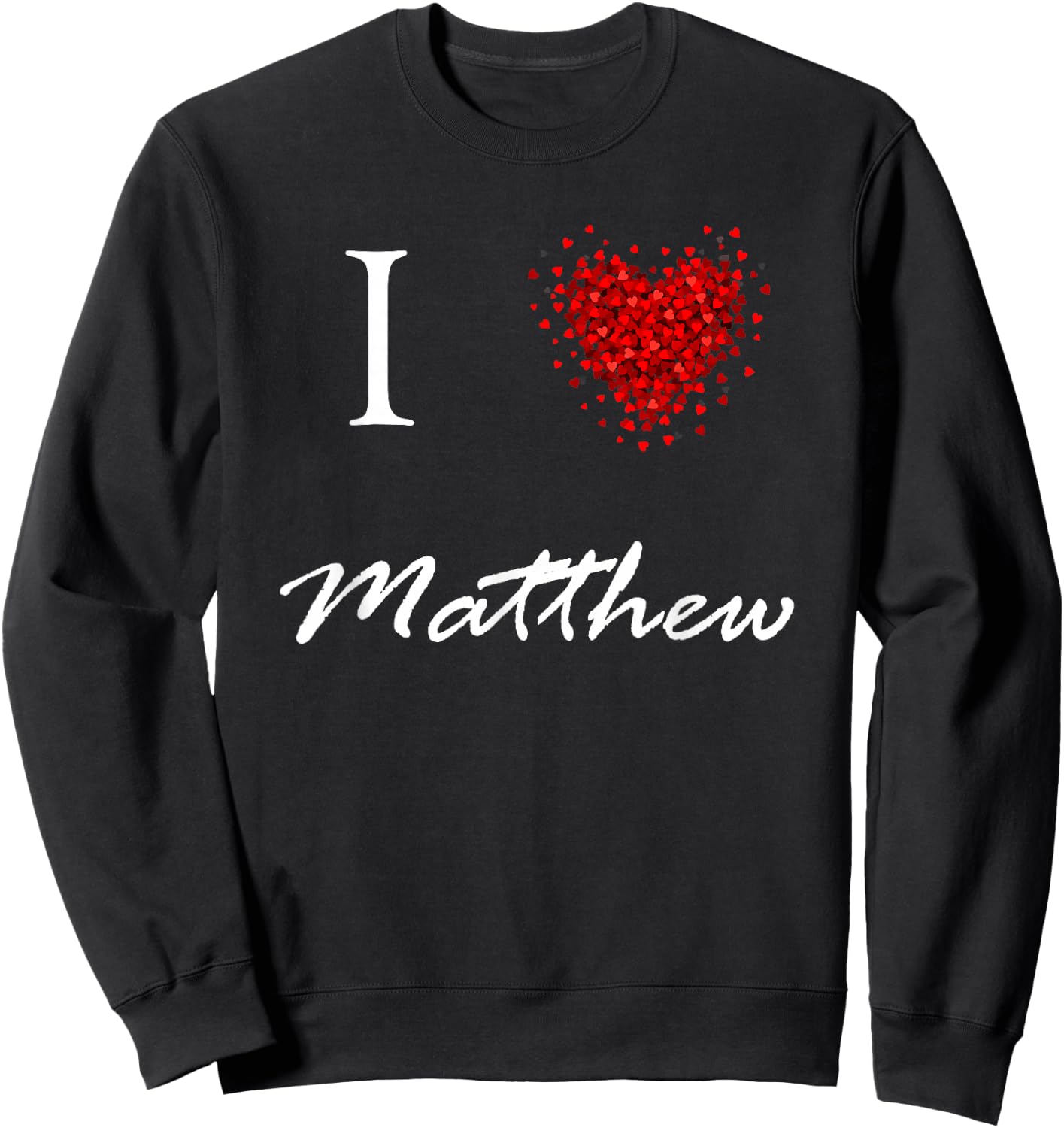 I Heart Matthew First Name I Love Personalized Stuff Sweatshirt - Sweatshirt | Black
