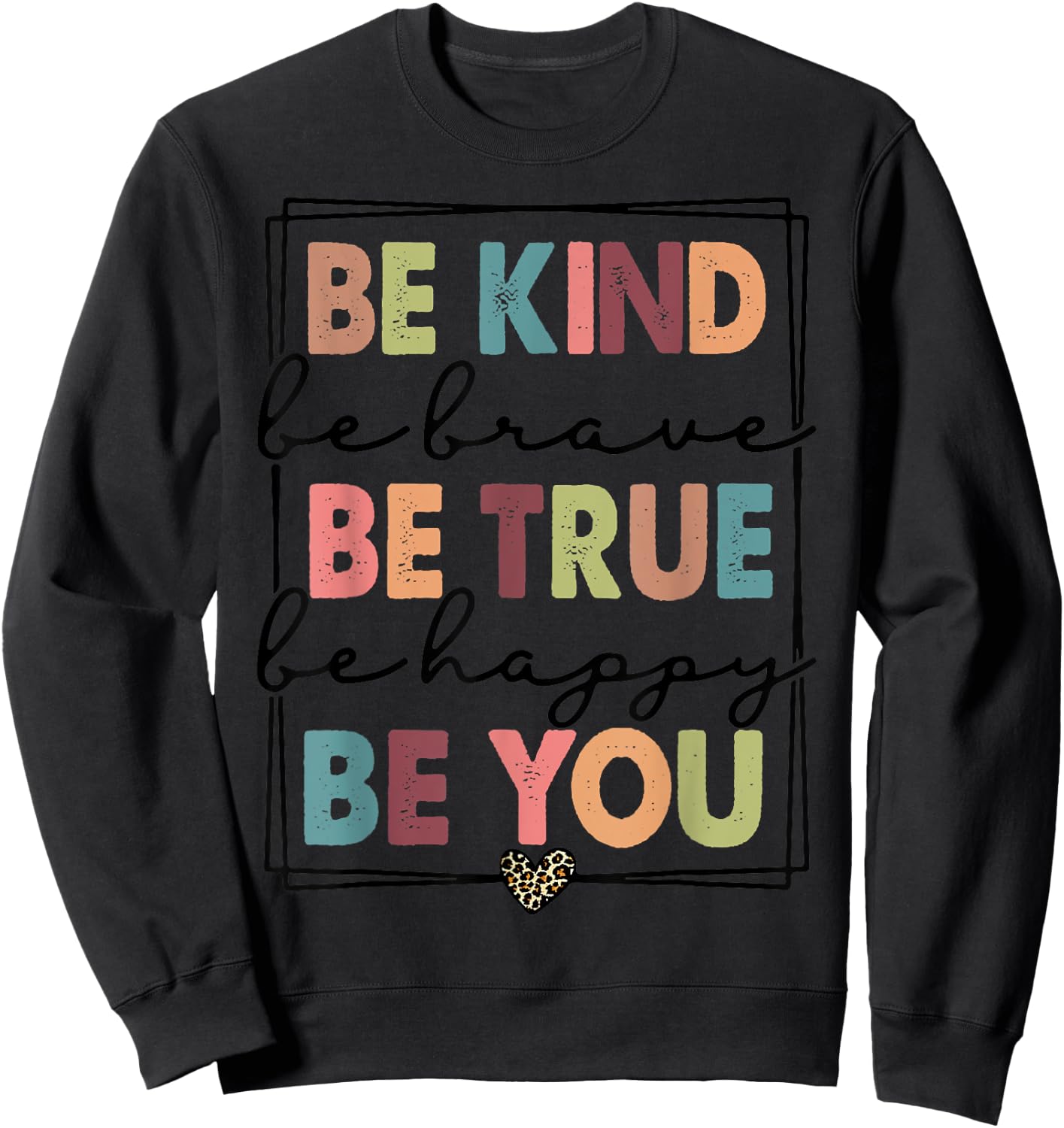 Be Kind Be Brave Be True Be Happy Be You Leopard Heart Women Sweatshirt - Sweatshirt | Black