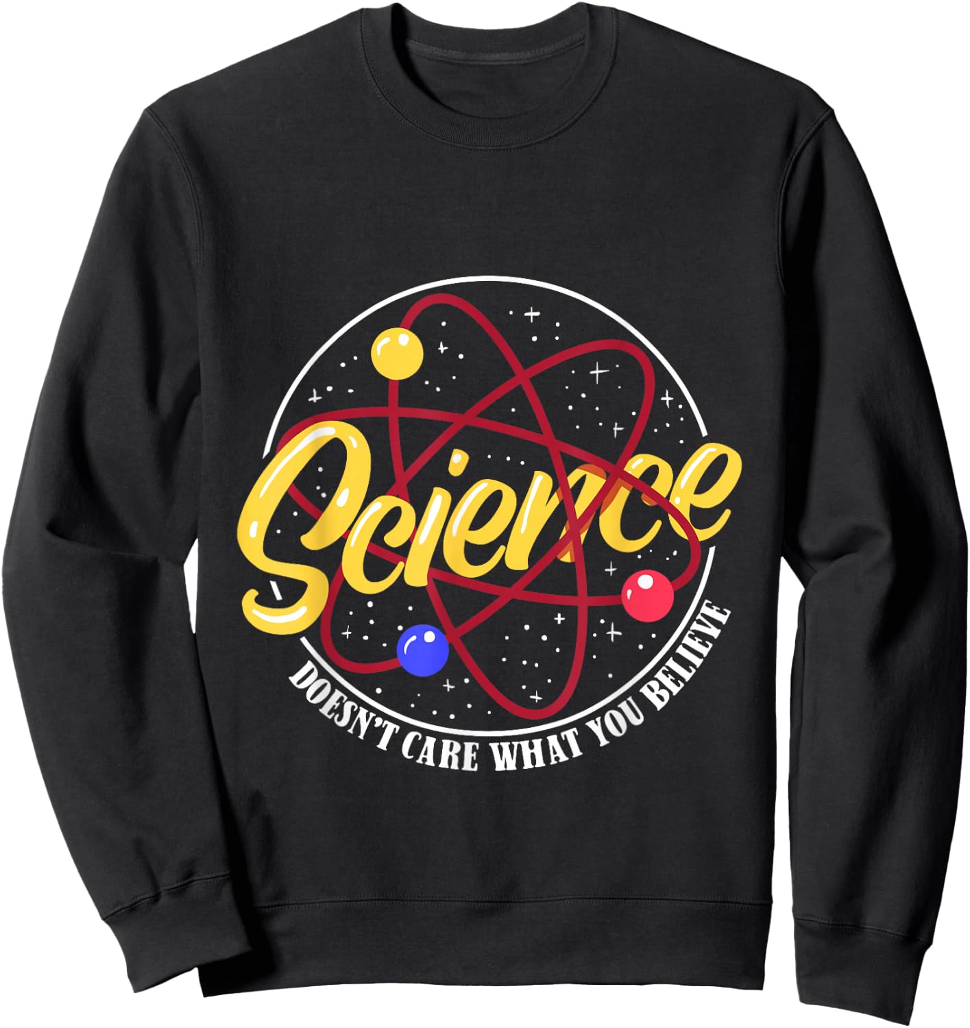 Science Is No Matter What You Believe Funny Teacher Sweatshirt - Sweatshirt | Black