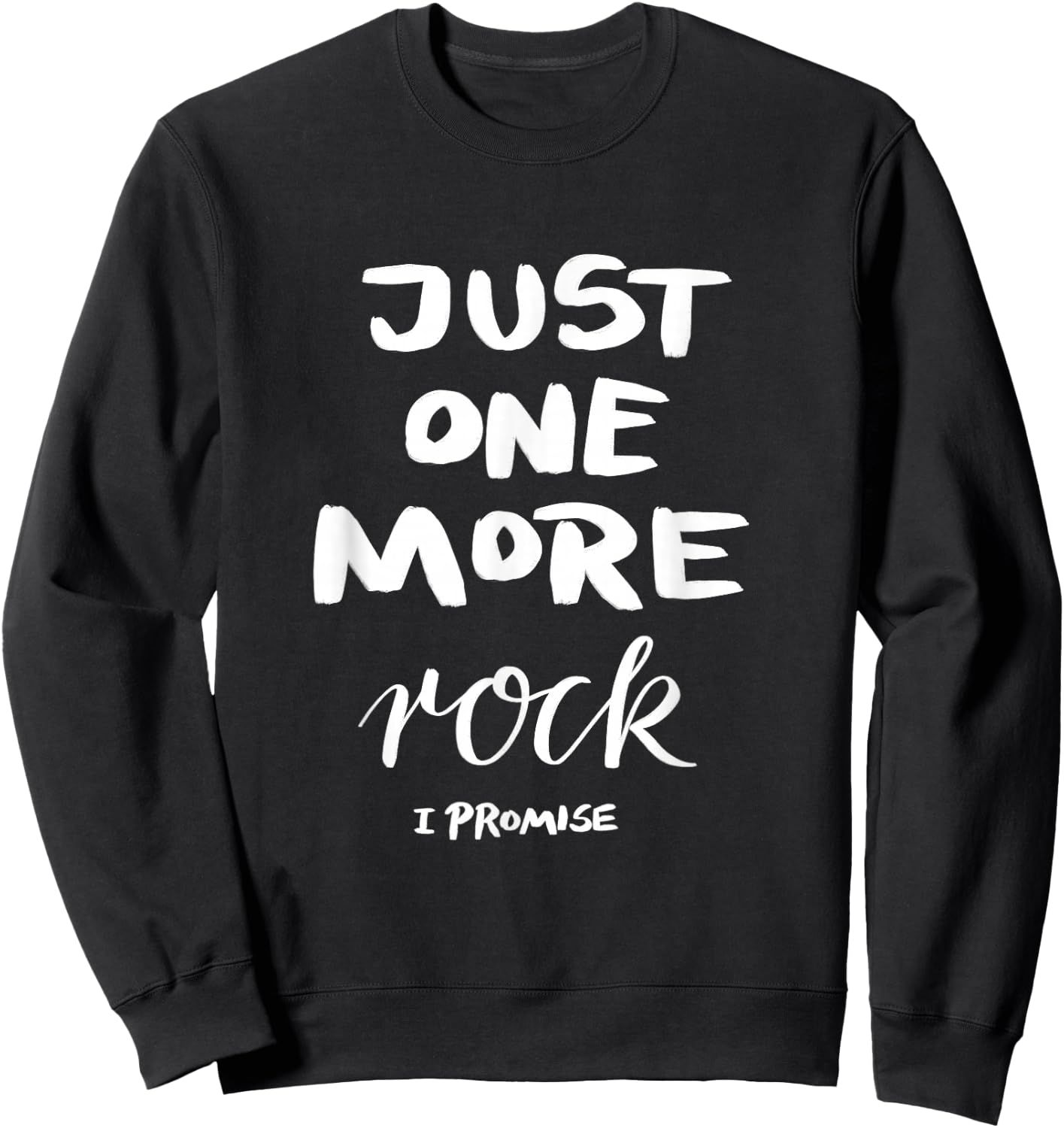 Just One More Rock I Promise Sweatshirt - Sweatshirt | Black
