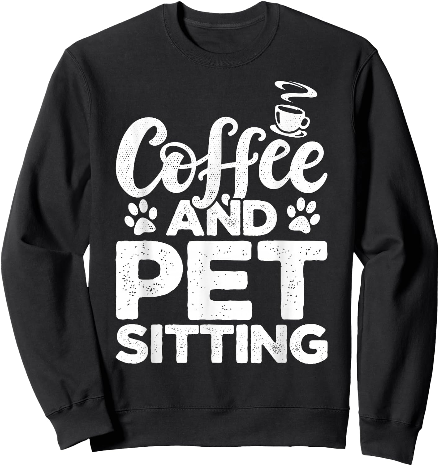 Coffee And Pet Sitting Pet Sitter Animal Sitter Pets Dogs Sweatshirt - Sweatshirt | Black