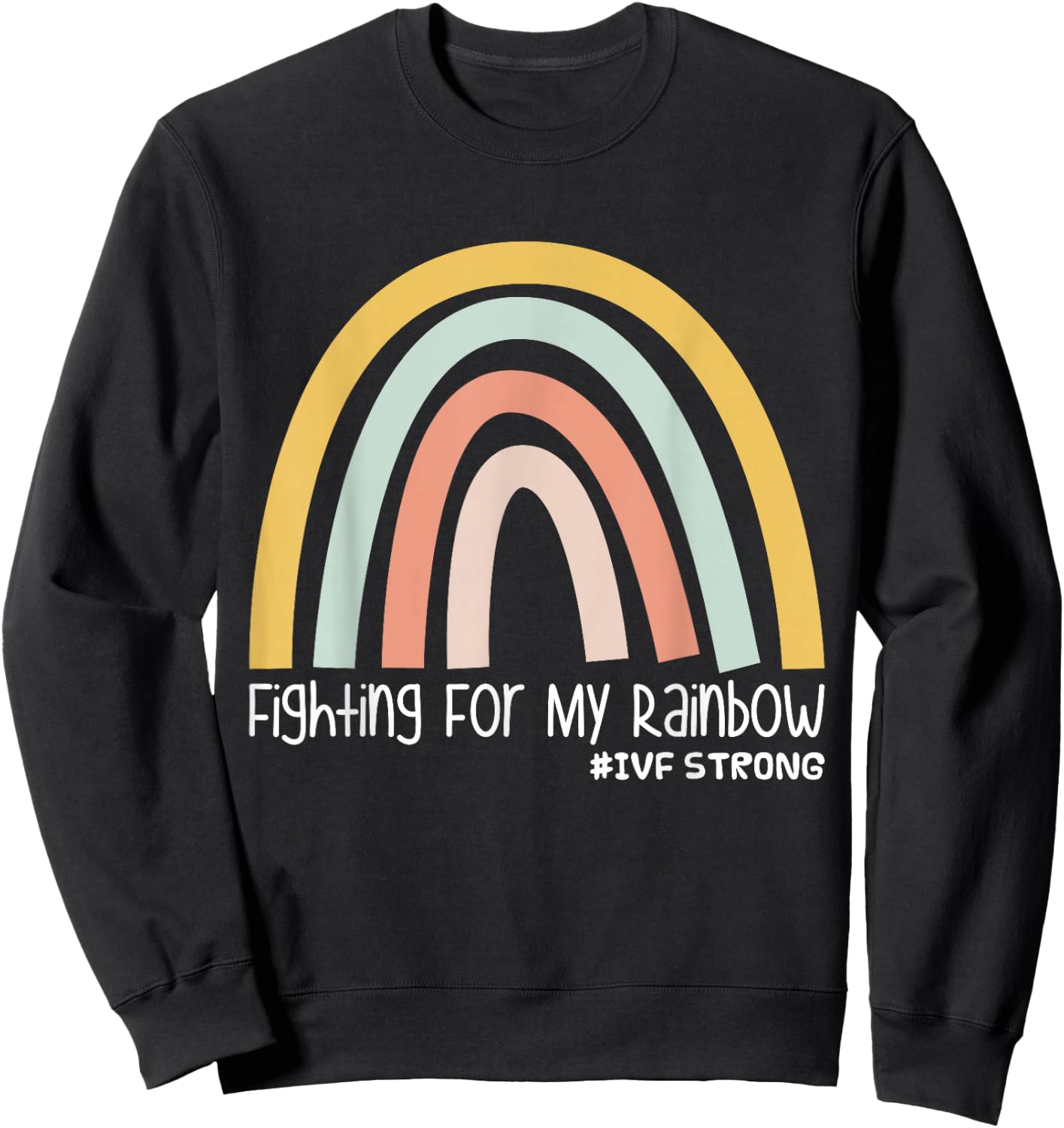 Fighting For My Rainbow IVF Strong Sweatshirt - Sweatshirt | Black