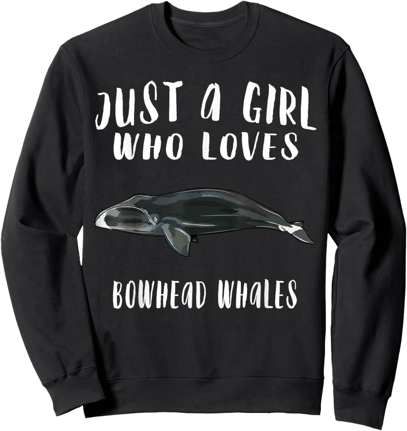 Im Just A Girl Who Loves Bowhead Whale Lover Gift Sweatshirt - Sweatshirt | Black