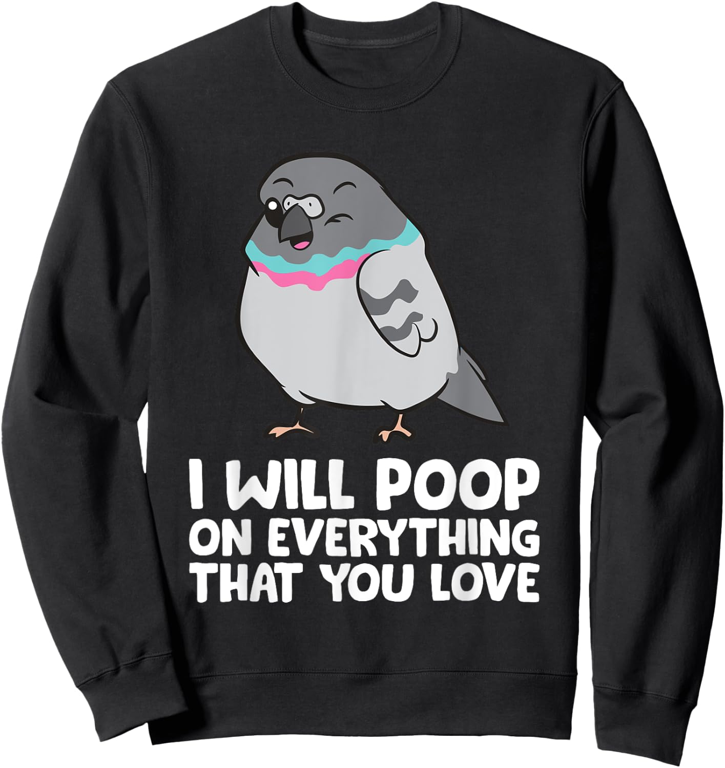 I Will Poop On Everything That You Love Pigeon Sweatshirt - Sweatshirt | Black