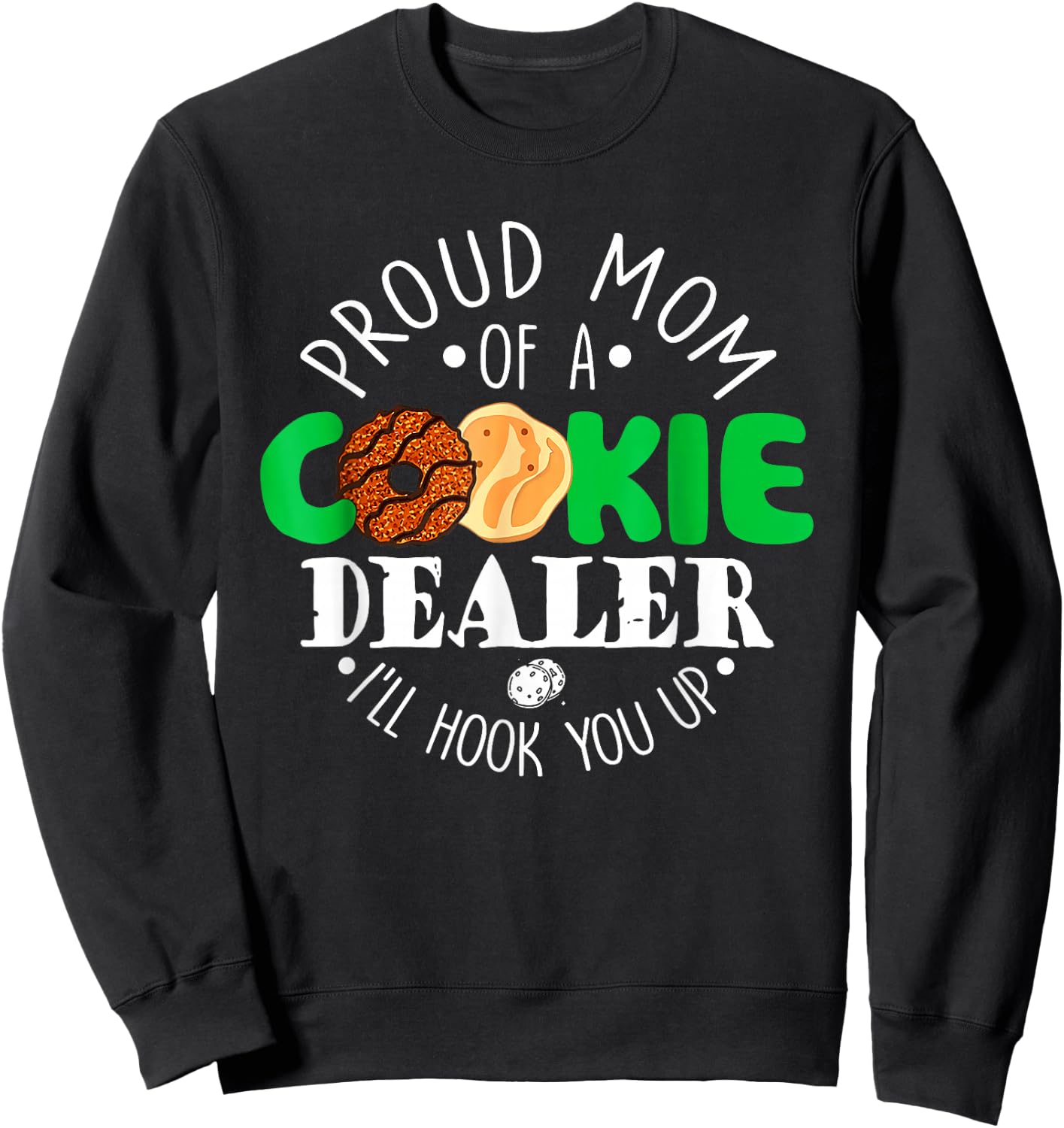 Proud Mom Of A Cookie Dealer I'll Hook You Up Sweatshirt - Sweatshirt | Black