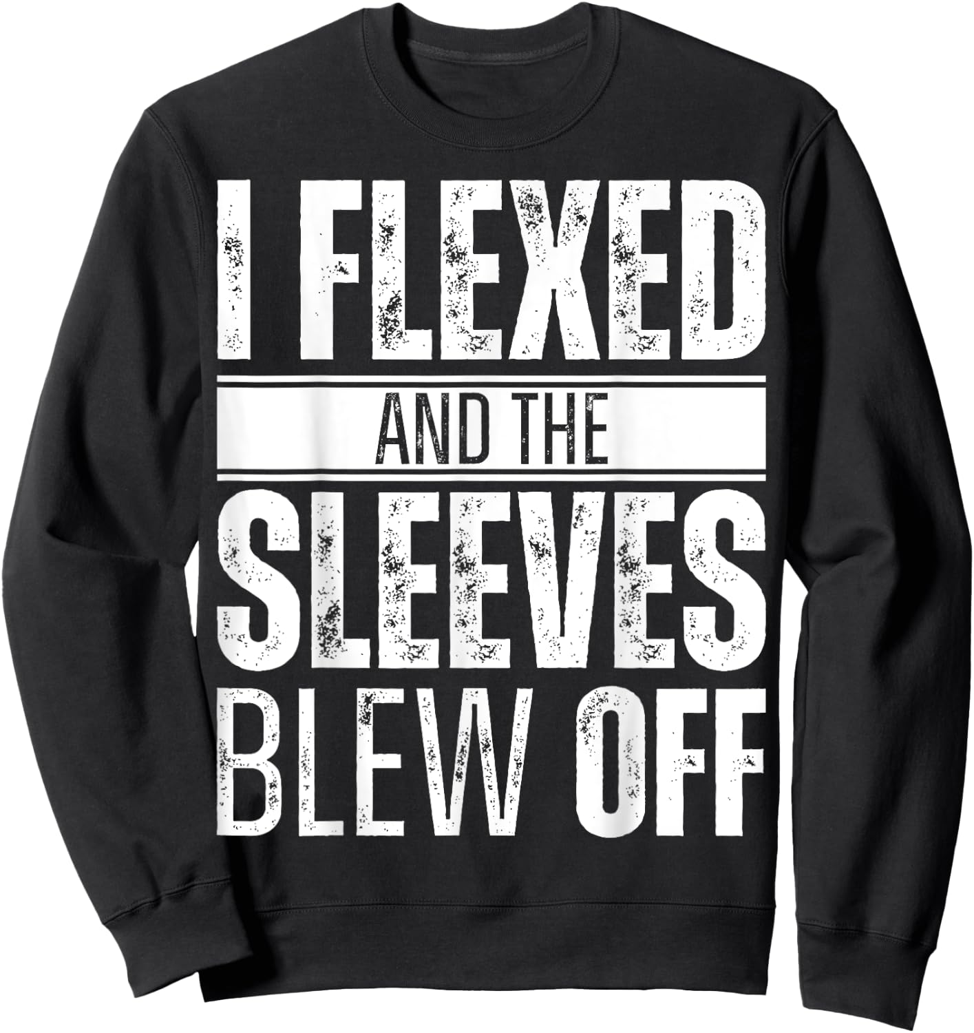 I flexed and the sleeves blew off Sweatshirt - Sweatshirt | Black