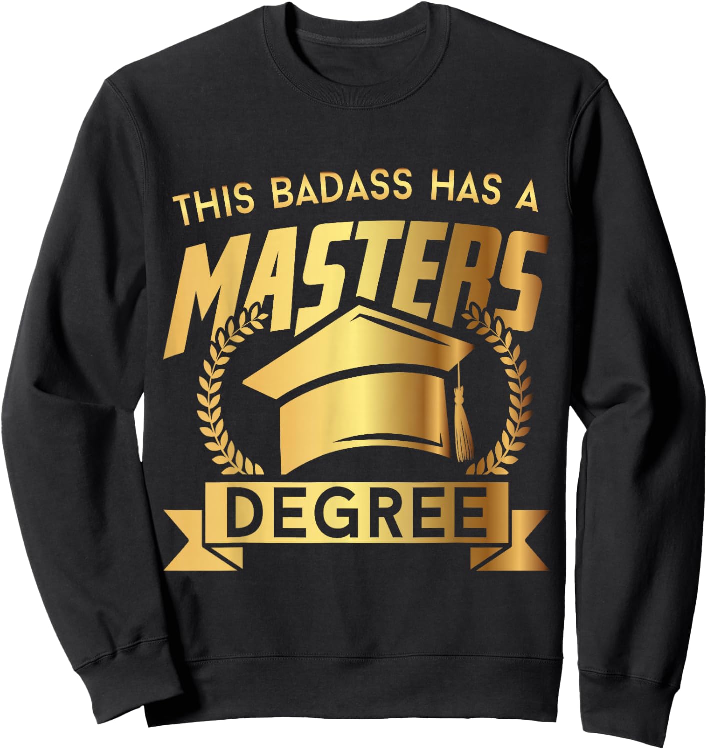 This Badass Has a Masters Degree - Funny College Graduation Sweatshirt - Sweatshirt | Black