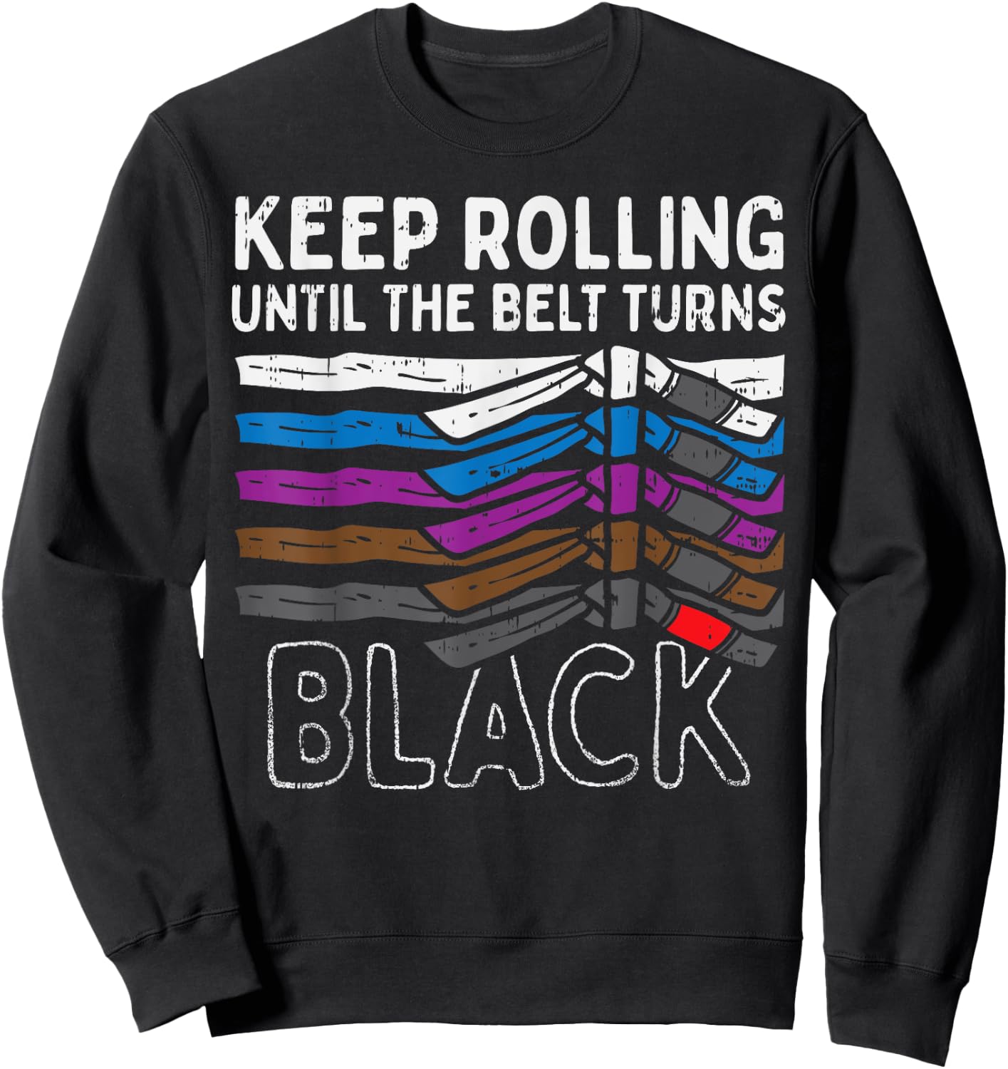 Keep Rolling Until Belt Turns Black Jiu Jitsu BJJ Sport Gift Sweatshirt - Sweatshirt | Black