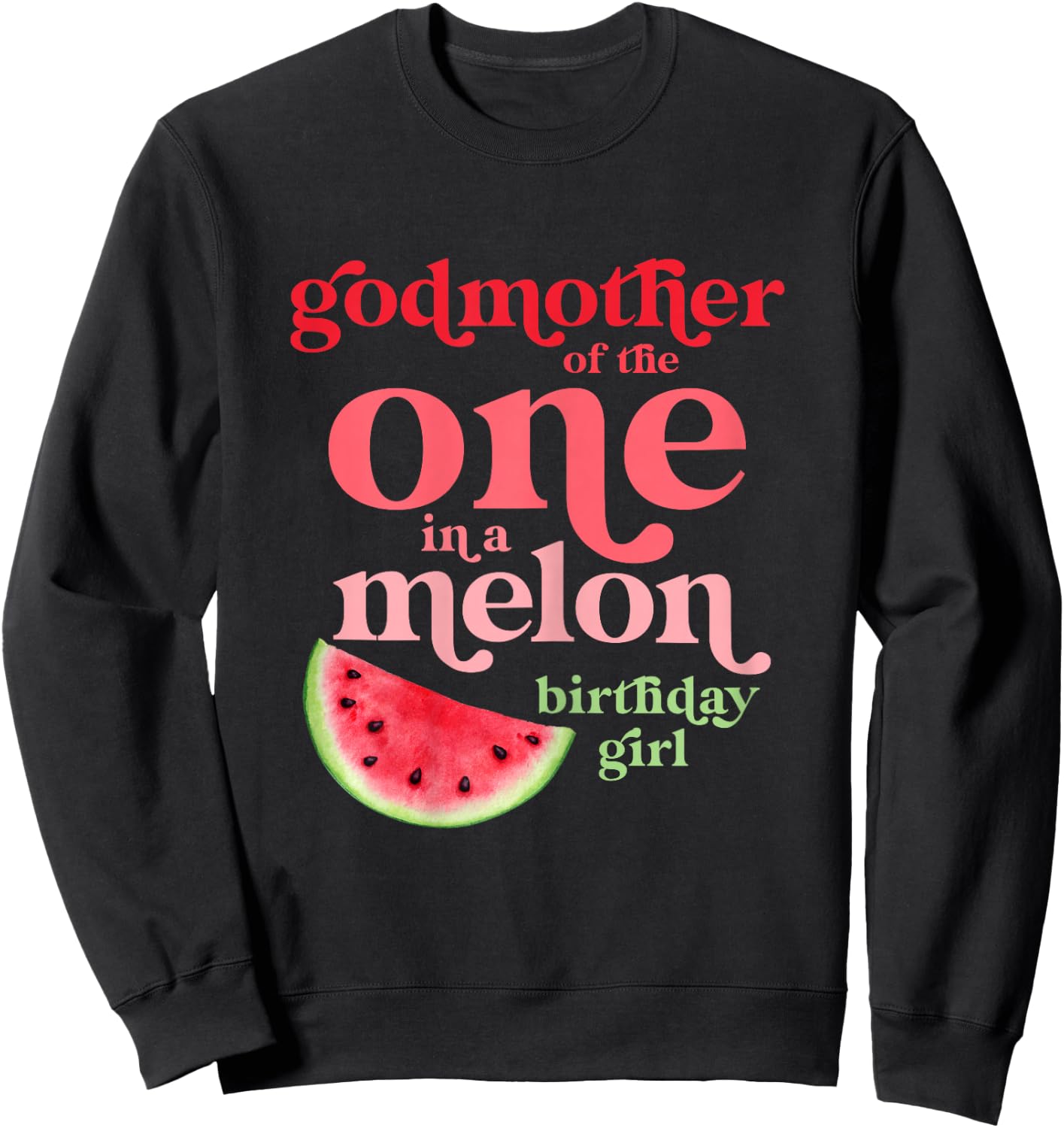 Godmother of One In A Melon Birthday Girl Watermelon First Sweatshirt - Sweatshirt | Black