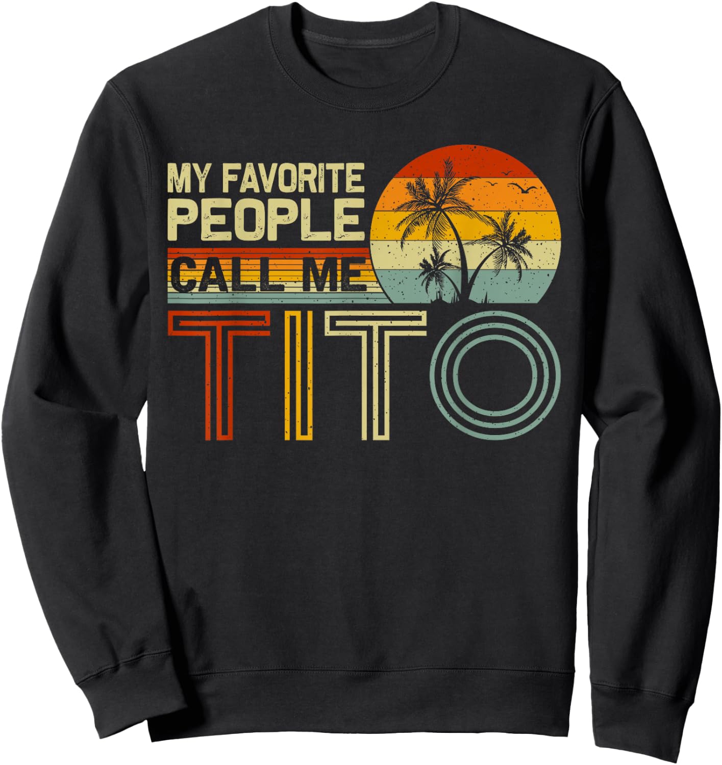 My Favorite People Call Me Tito Vintage Retro Funny Tito Sweatshirt - Sweatshirt | Black