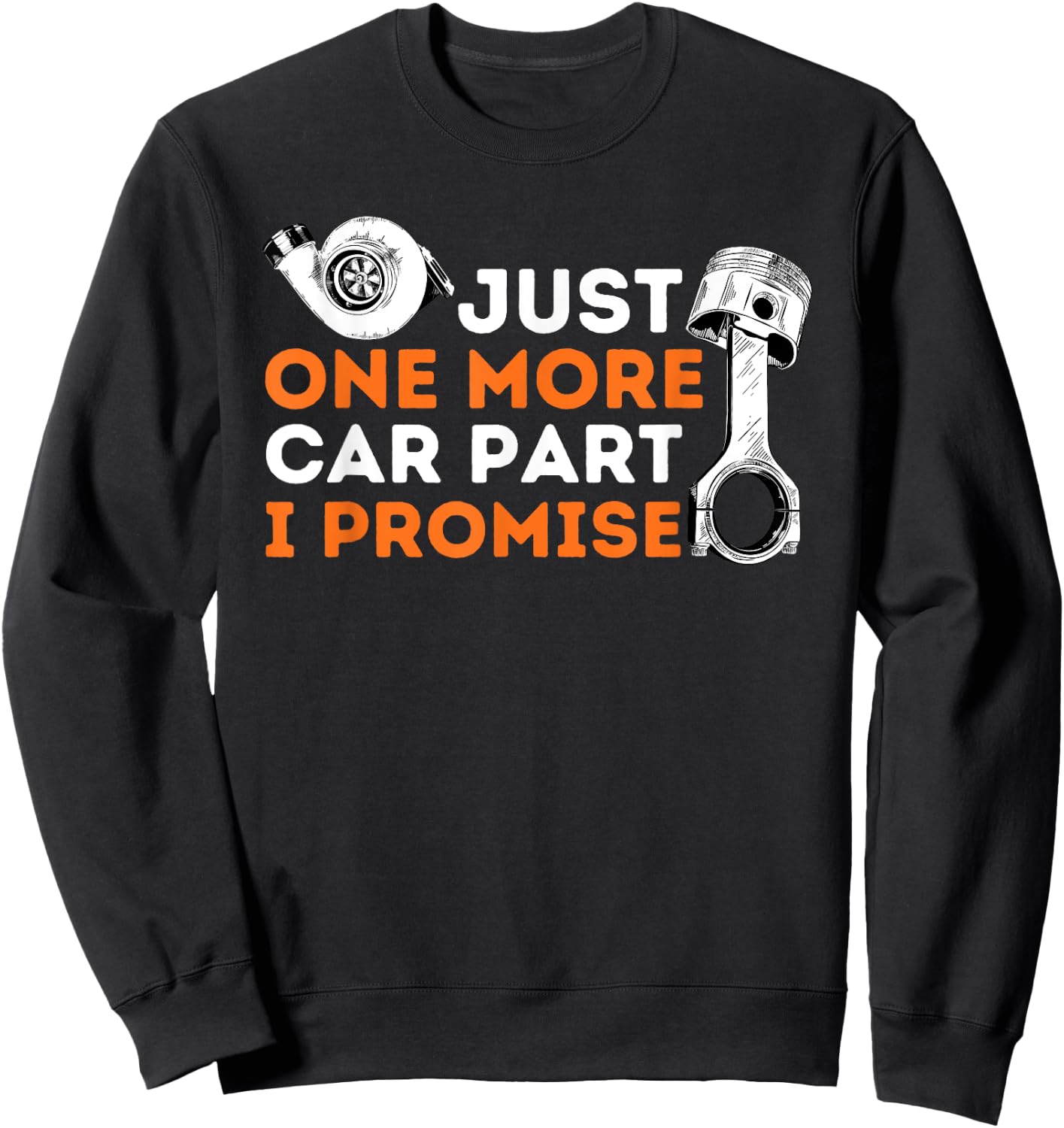 Just One More Car Part I Promise - Car Enthusiast & Mechanic Sweatshirt - Sweatshirt | Black