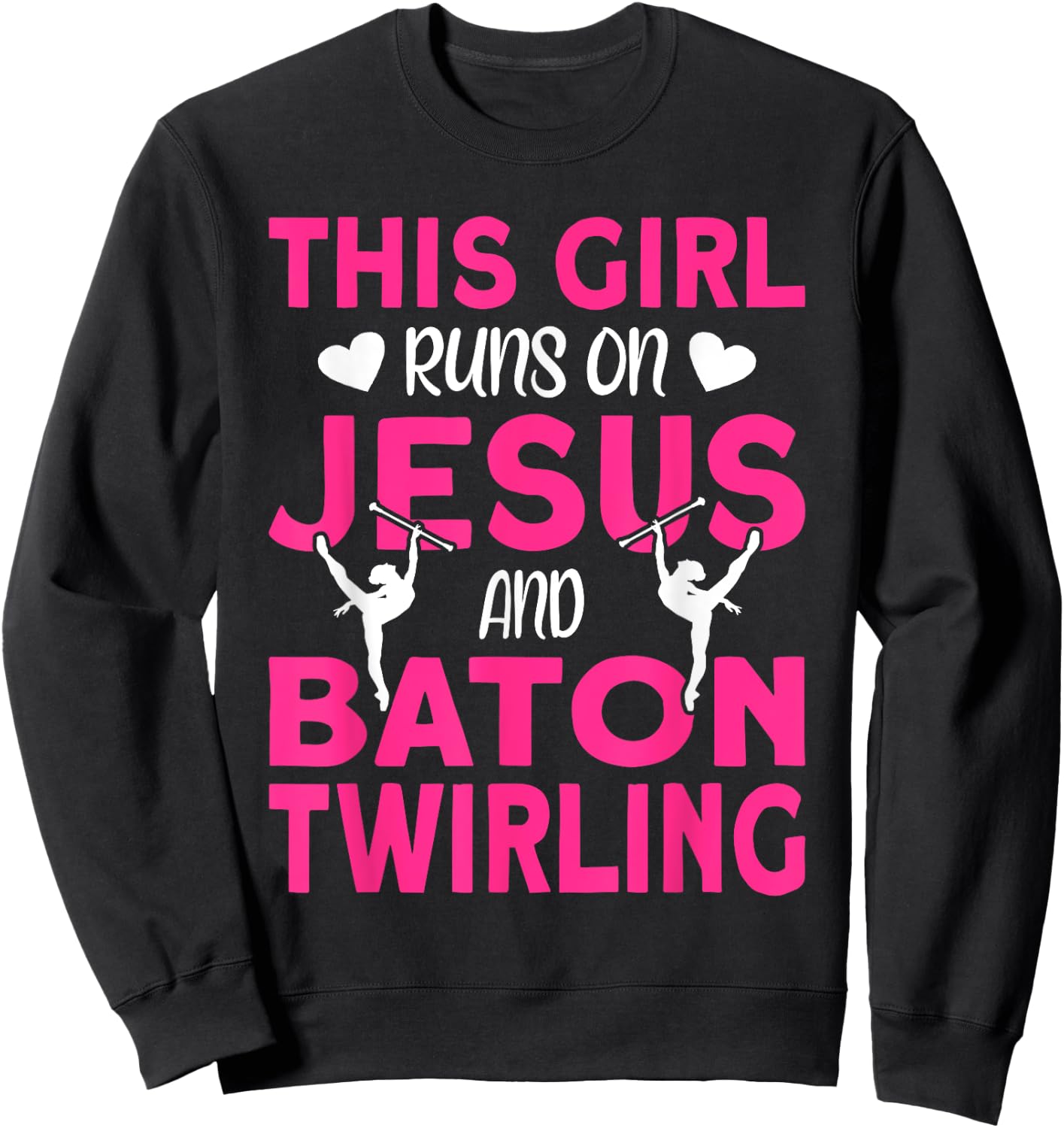 This Girl runs on Jesus and Baton Twirling Sweatshirt - Sweatshirt | Black