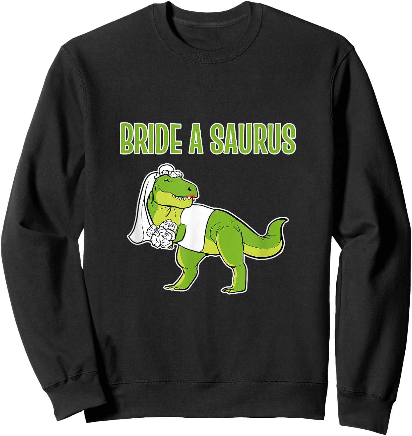Funny Bride Dinosaur Bride A Saurus Sweatshirt - Sweatshirt | Black