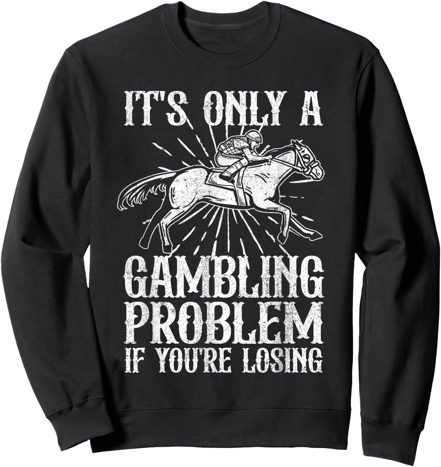 Funny Horse Racing Gambling Problem Derby Fathers Day Gift Sweatshirt - Sweatshirt | Black