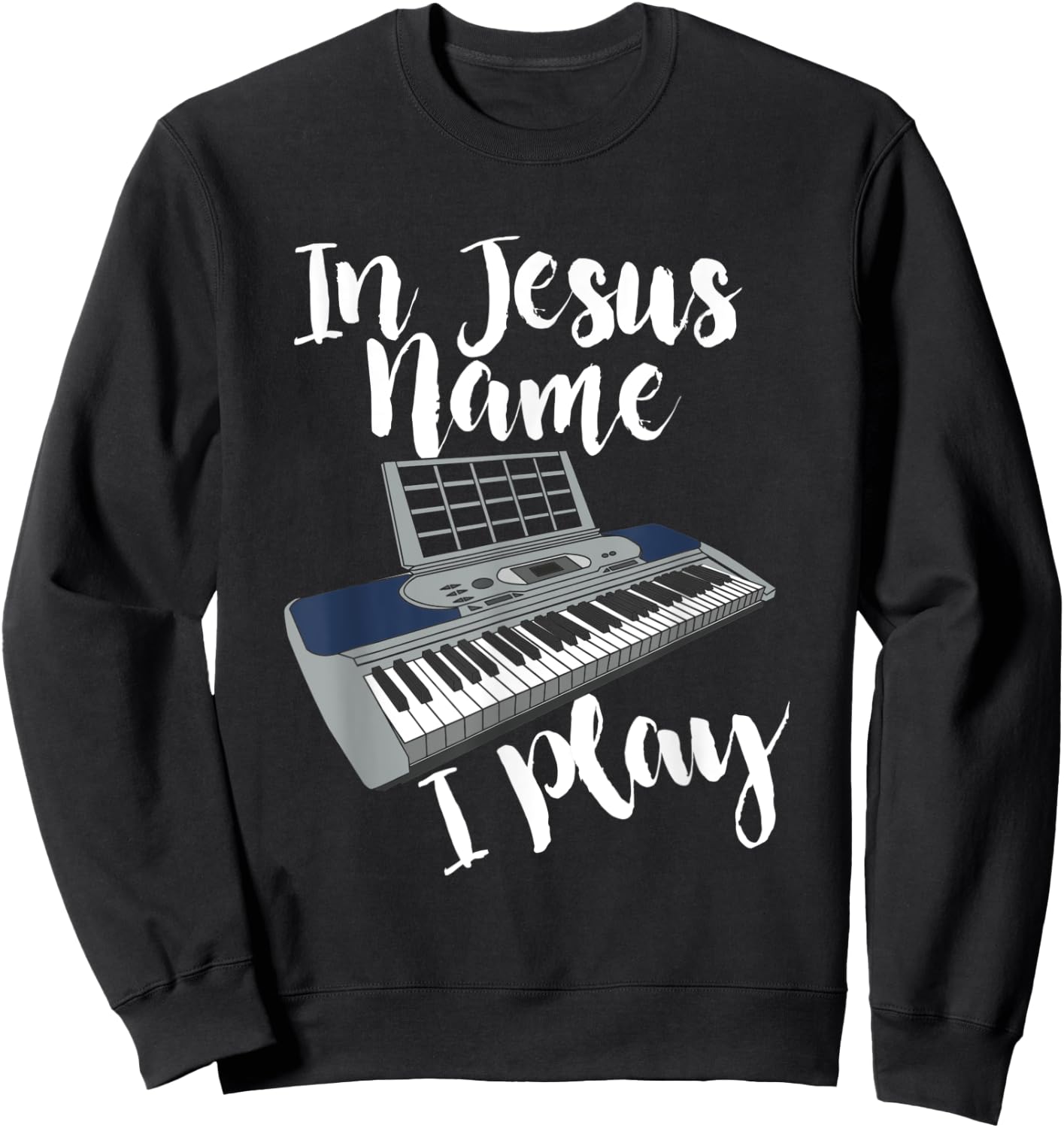 In Jesus Name I Play I Christian I Jesus Piano Sweatshirt - Sweatshirt | Black